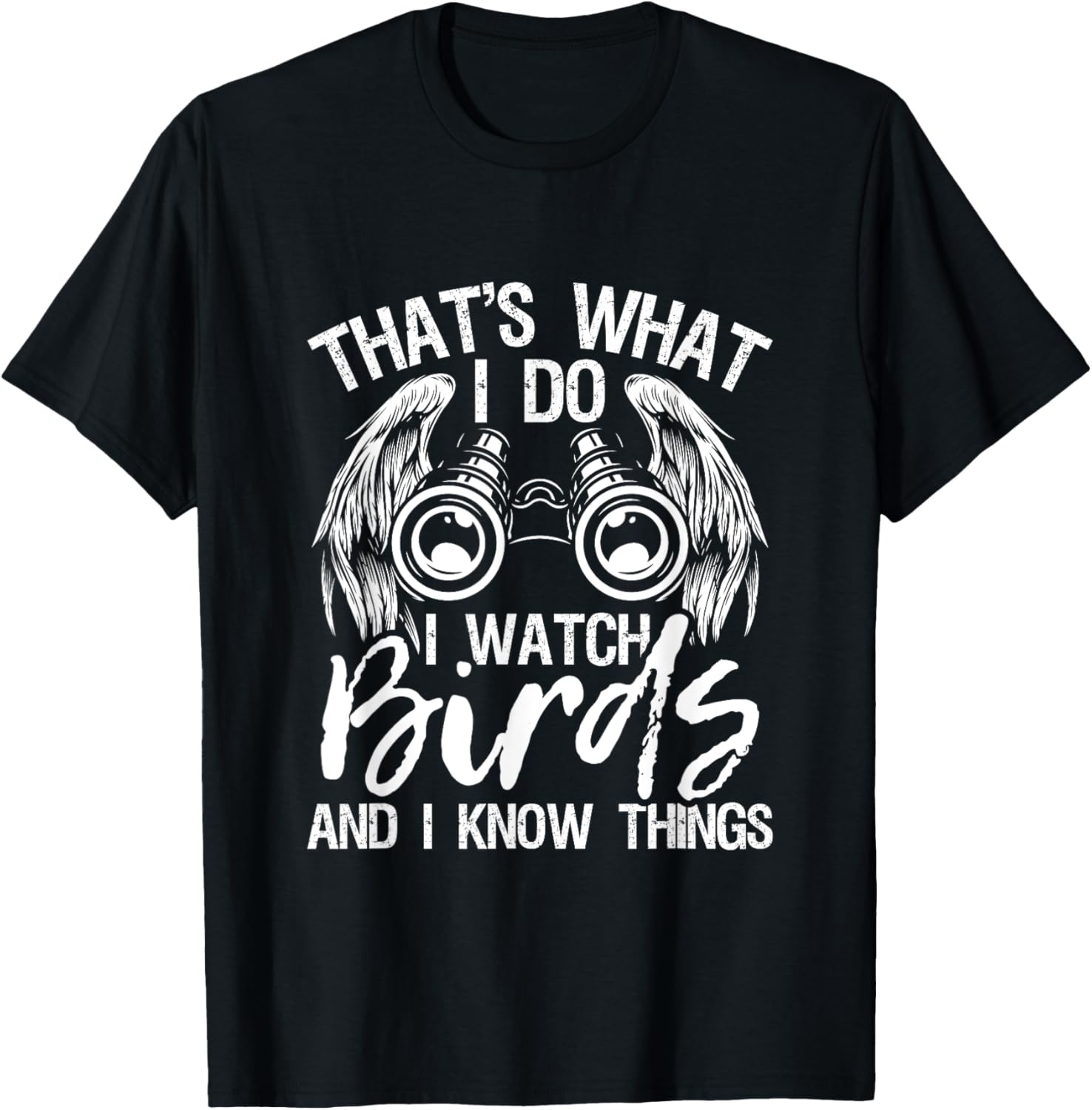 That's What I Do I Watch Birds And I Know Things - Birding T-Shirt - T-Shirt | Black