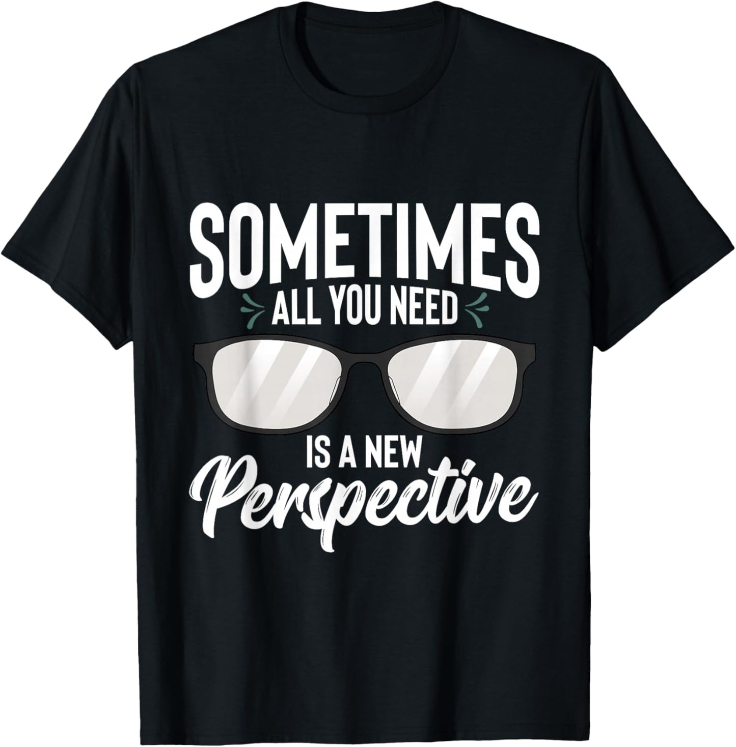Optician Eyeglasses Sometimes All You Need A New Perspective T-Shirt - T-Shirt | Black