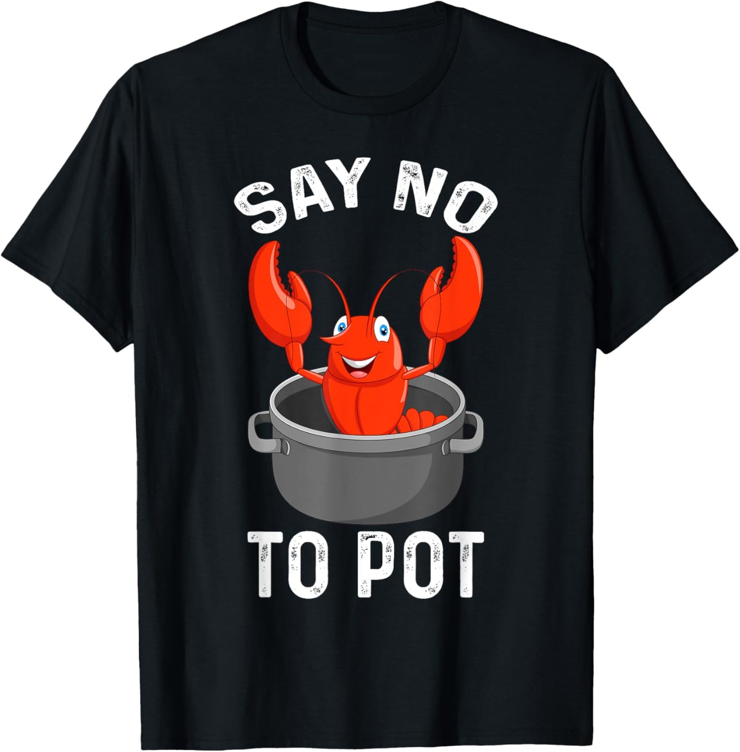 Say No To Pot Lobster Funny Lovers Lobster T-Shirt - T-Shirt | Black