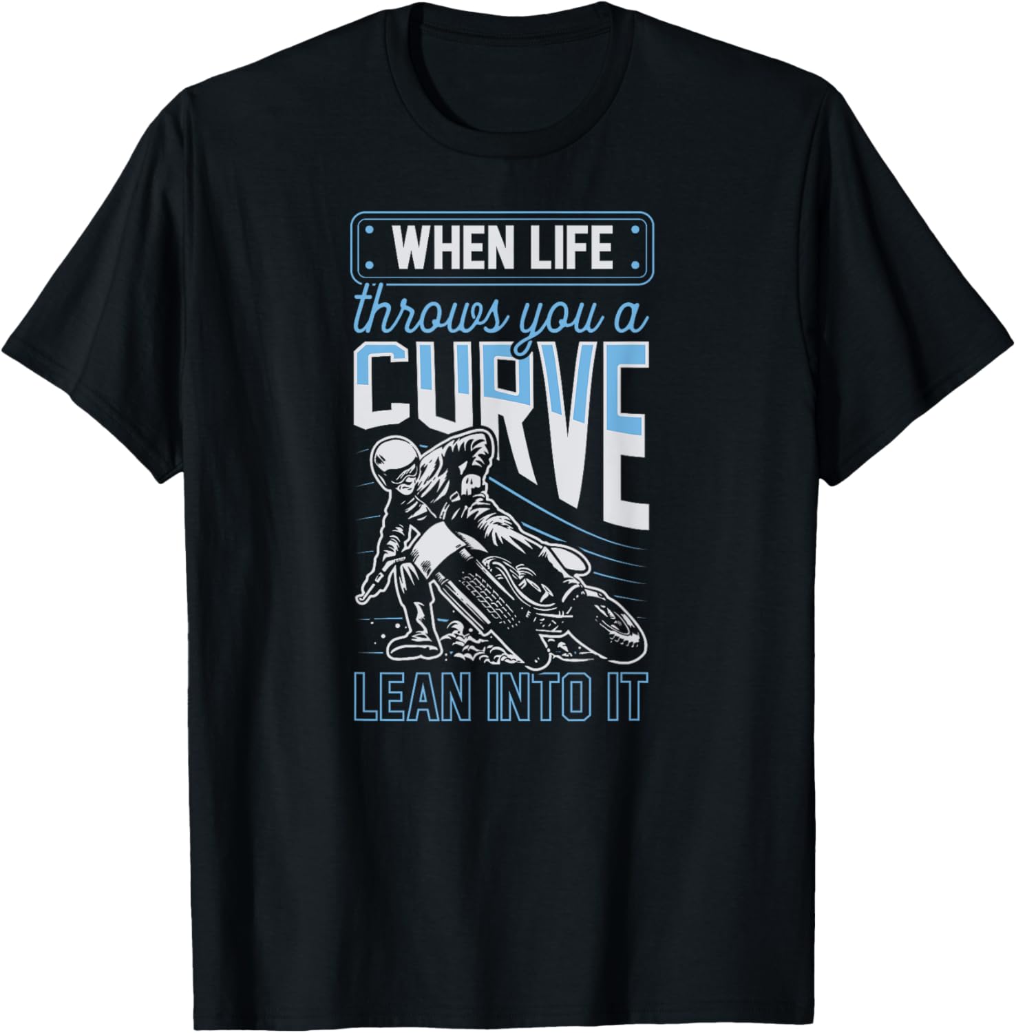 When Life Throws You A Curve Lean Into It Motorcycle Biker T-Shirt - T-Shirt | Black