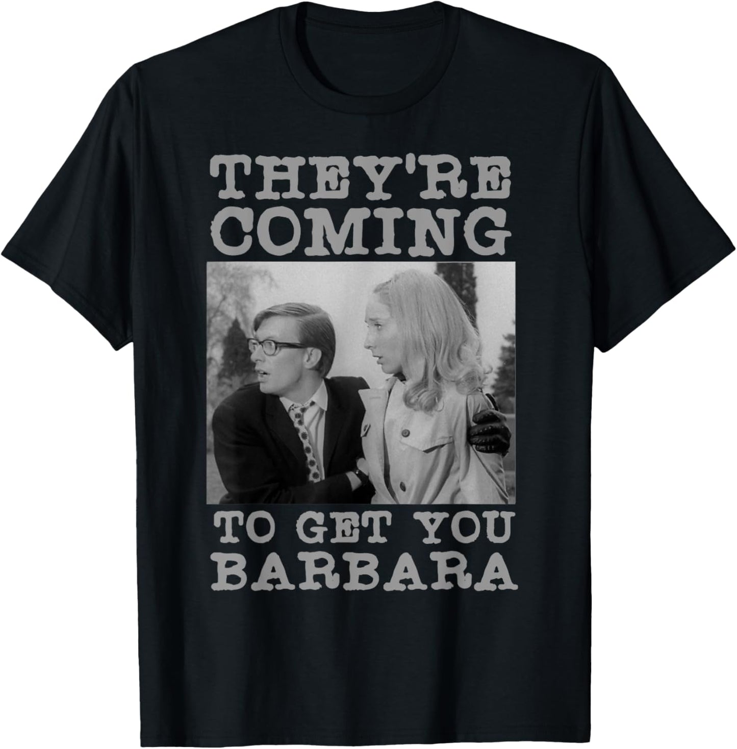 They're Coming To Get You Barbara - Zombie The Living Dead T-Shirt - T-Shirt | Black