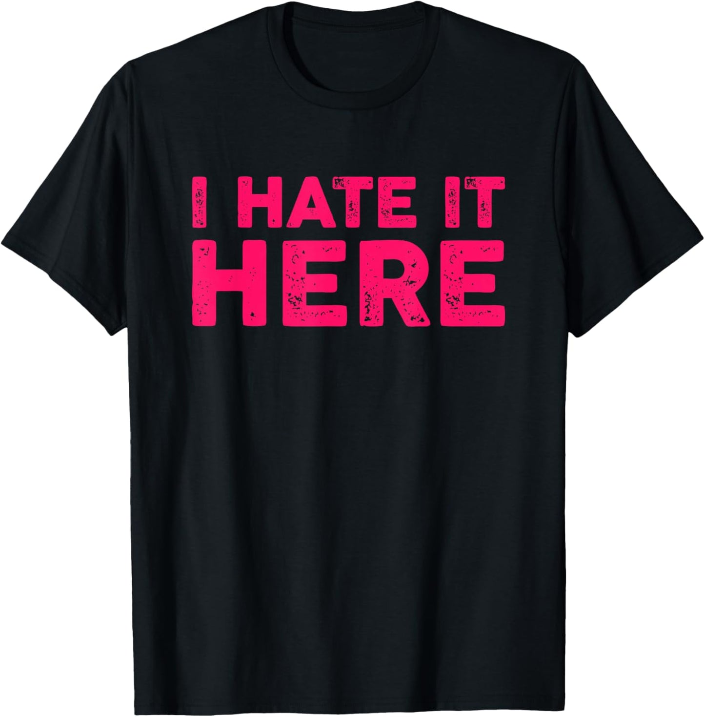 I Hate It Here T-Shirt - T-Shirt | Black