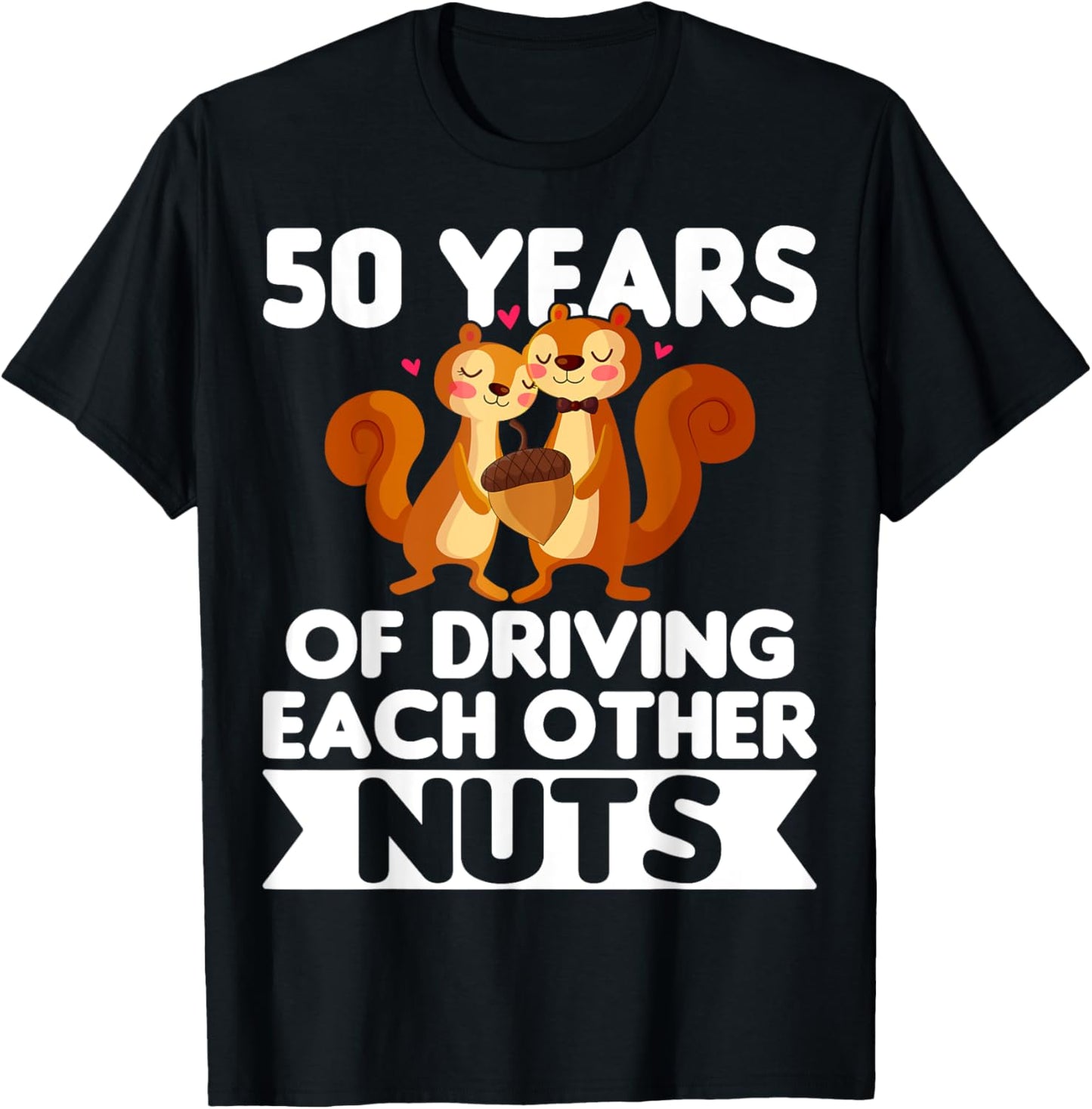 50th Wedding 50 Years Of Driving Each Other Nuts T-Shirt - T-Shirt | Black