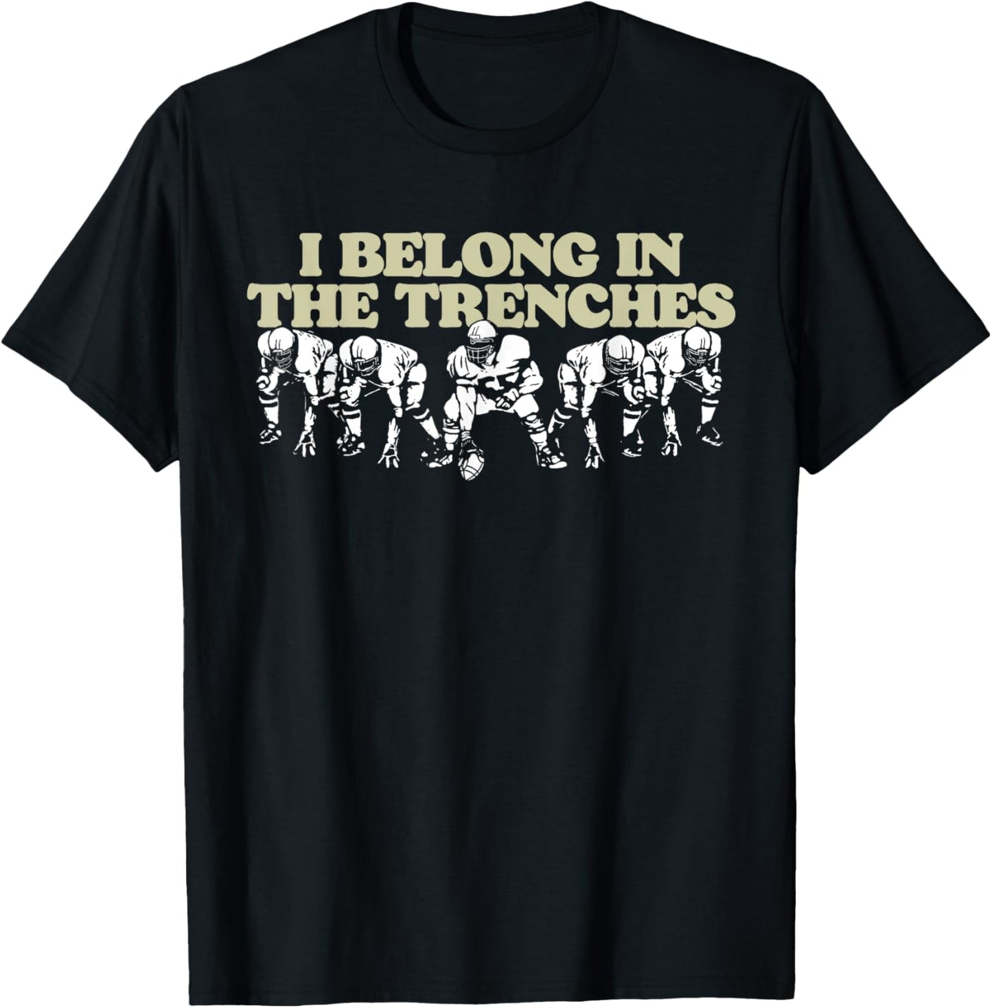 I Belong In The Trenches Offensive Line Football Funny T-Shirt - T-Shirt | Black