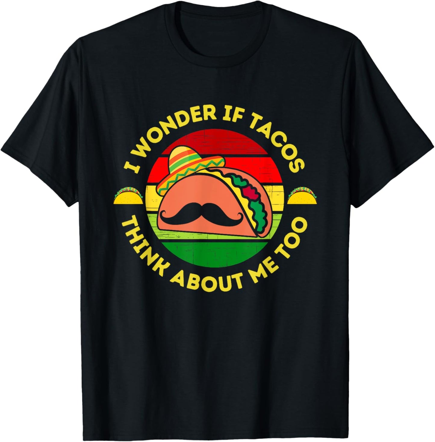 I Wonder if Tacos Think About Me Too Funny Taco Lover T-Shirt - T-Shirt | Black