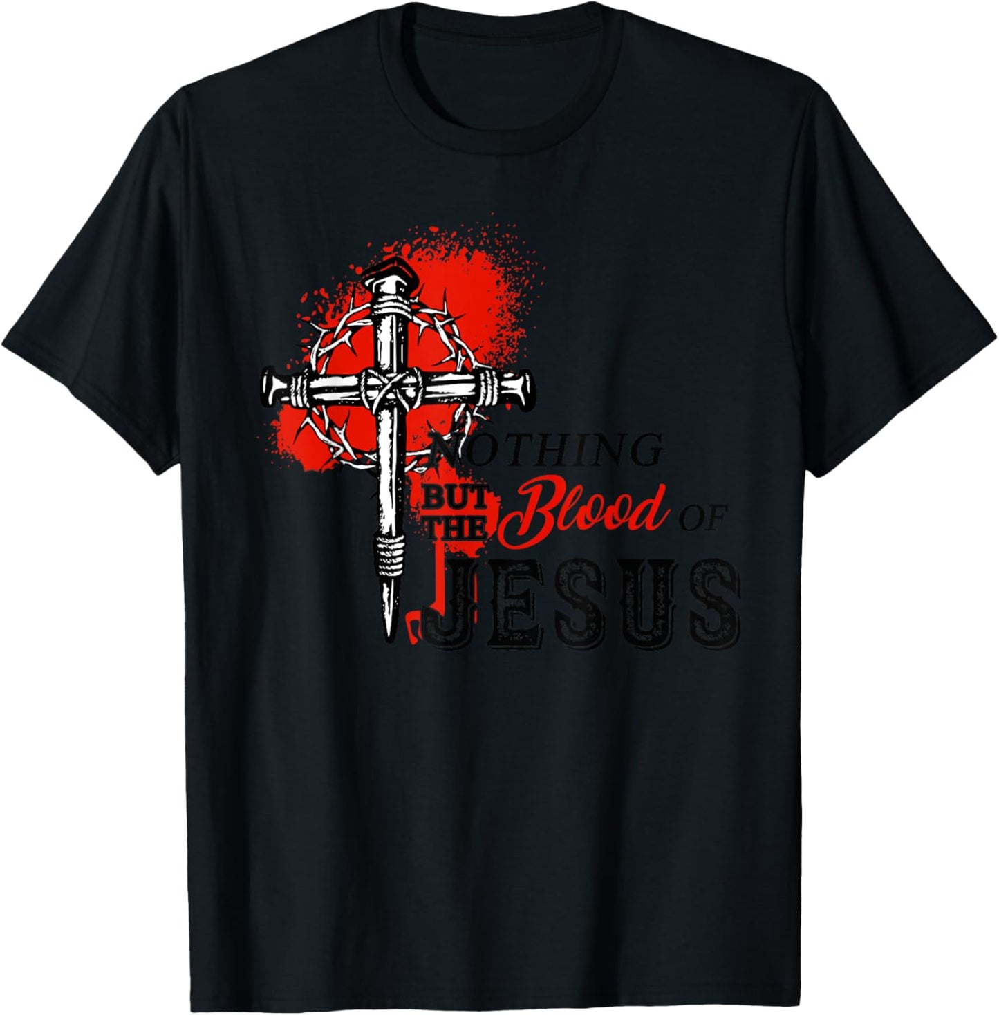 Christian Nothing But The Blood of Jesus T-Shirt - T-Shirt | Black