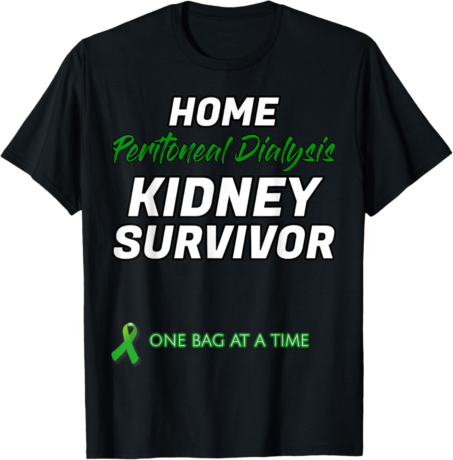 Home Peritoneal dialysis Kidney Survivor Warrior Patient T-Shirt - T-Shirt | Black