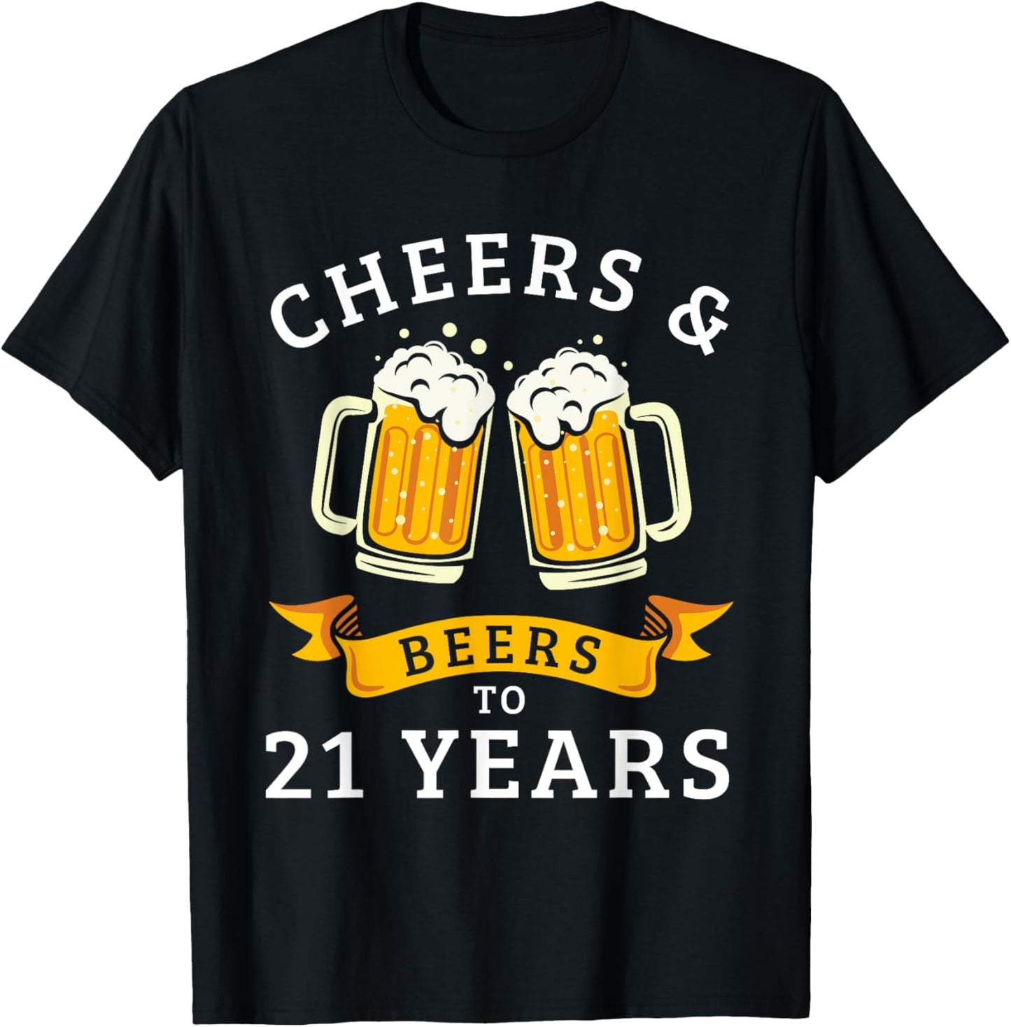 Cheers And Beers To 21 Years Funny 21st Birthday Drinking T-Shirt - T-Shirt | Black