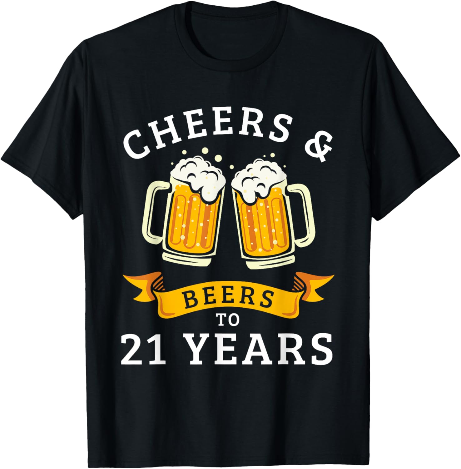 Cheers And Beers To 21 Years Funny 21st Birthday Drinking T-Shirt - T-Shirt | Black