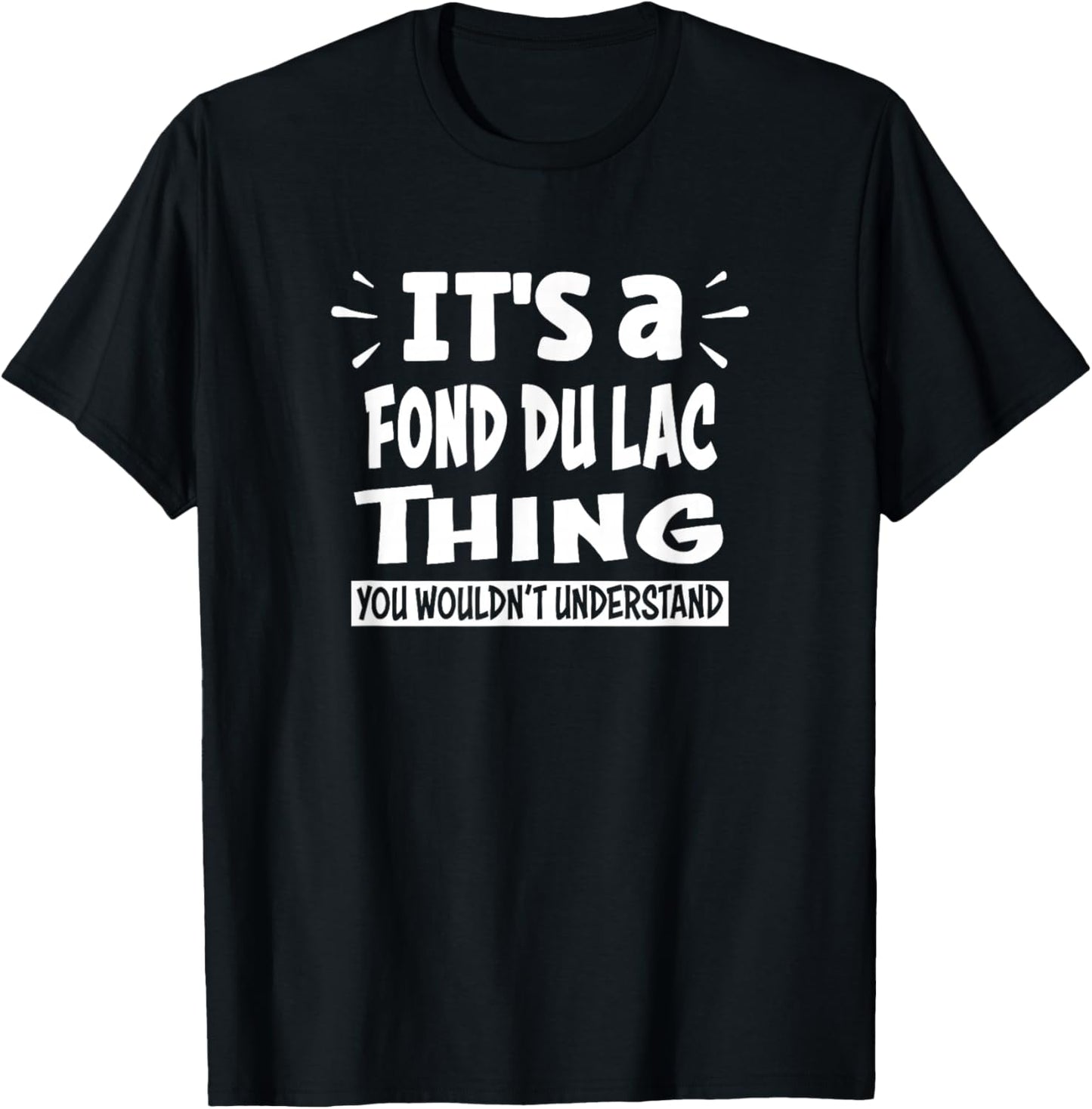 Fond du lac Lovers Thing You Wouldn't Understand T-Shirt - T-Shirt | Black