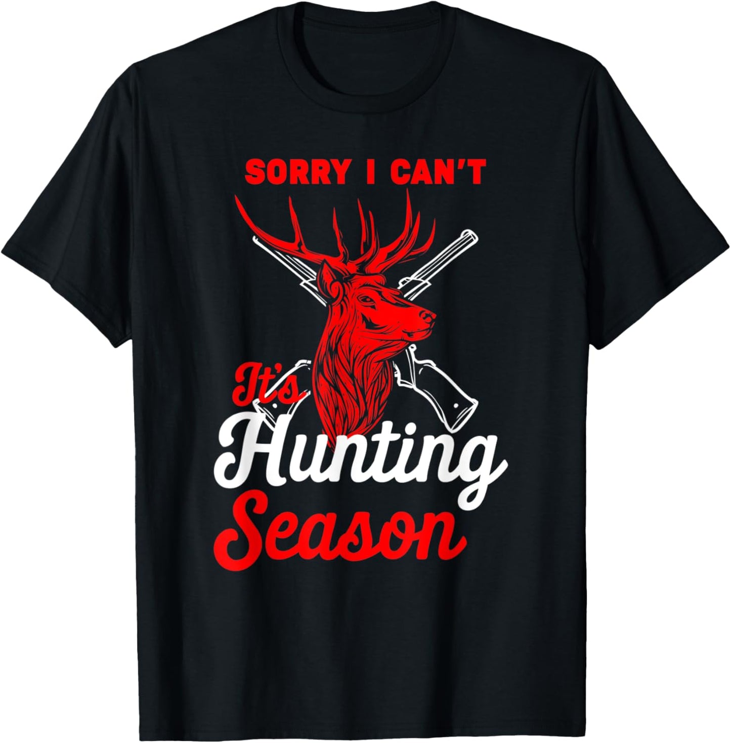 Hunting Shirt Sorry I Can't Its Hunting Season Hunting Dad T-Shirt - T-Shirt | Black