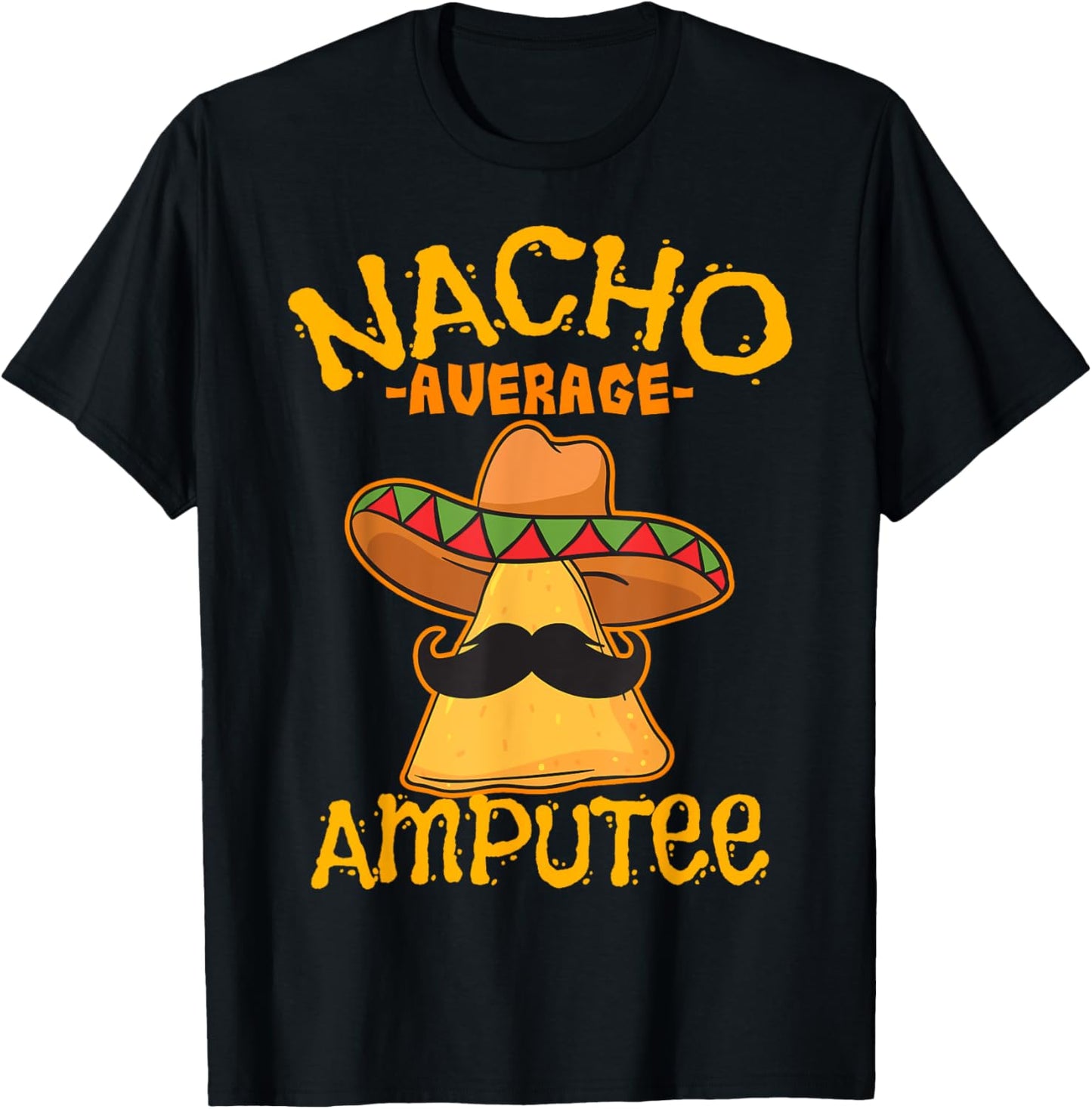 Nacho Average Amputee Mexican Amputation Cinco De Mayo Party T-Shirt - T-Shirt | Black