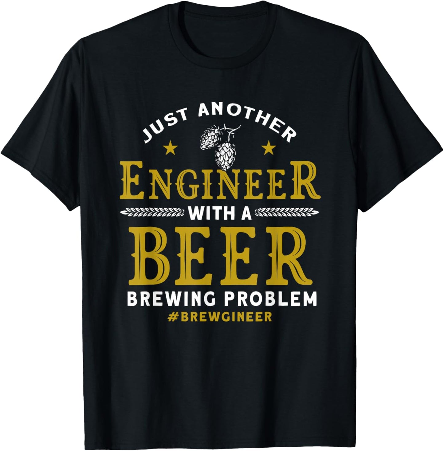 Another Engineer With A Beer Brewing Problem Homebrewing T-Shirt - T-Shirt | Black