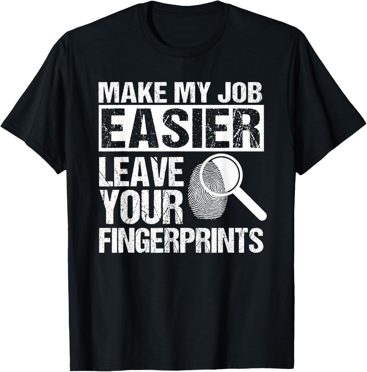 Make My Job Easier Leave Your Fingerprints Detective T-Shirt - T-Shirt | Black