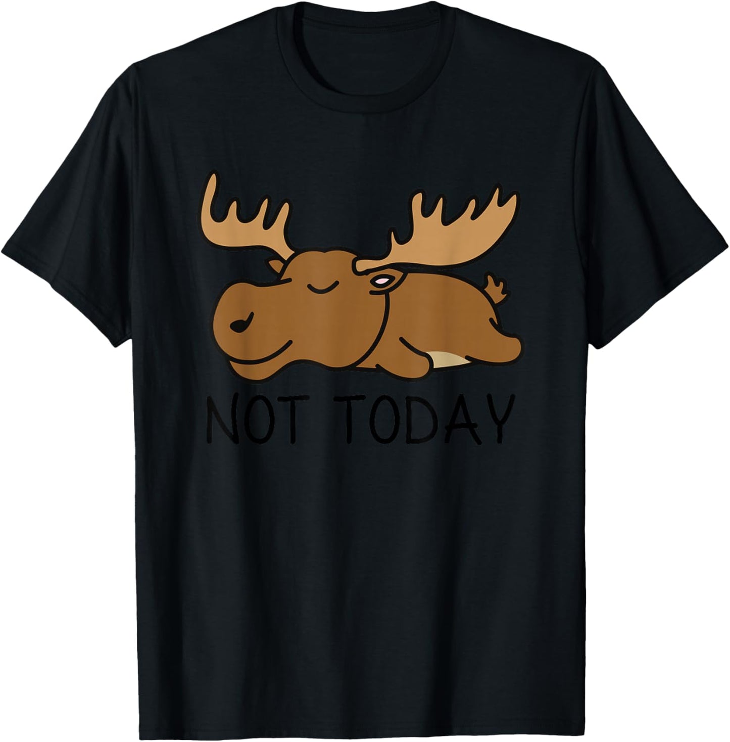 Not Today Lazy Moose T-Shirt - T-Shirt | Black