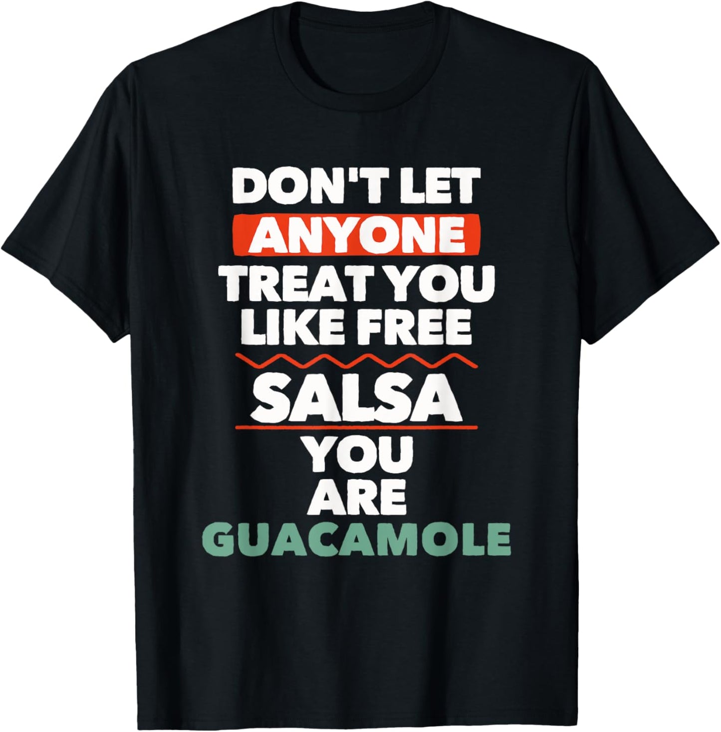 Don't Let Anyone Treat You Like Free Salsa You Are Guacamole T-Shirt - T-Shirt | Black