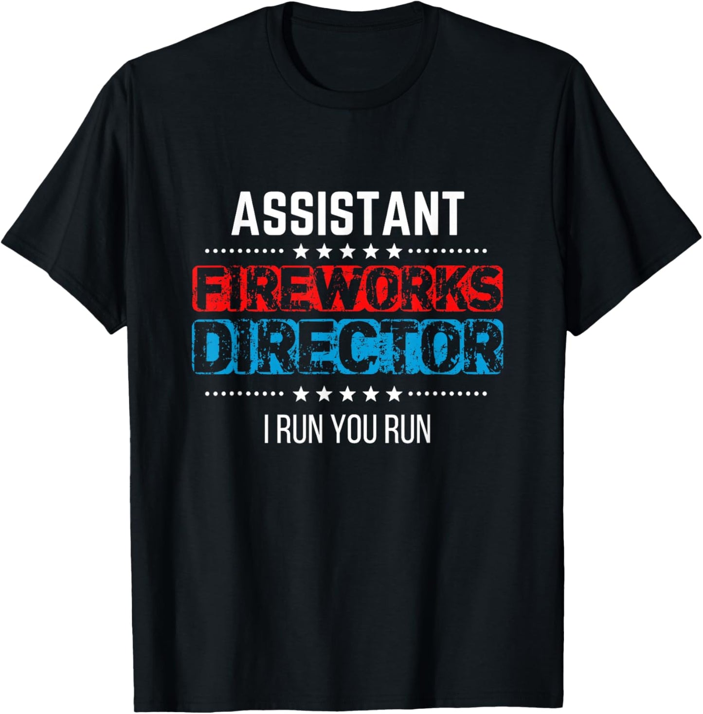 Assistant Fireworks Director Shirt I Run You Run 4th of July T-Shirt - T-Shirt | Black