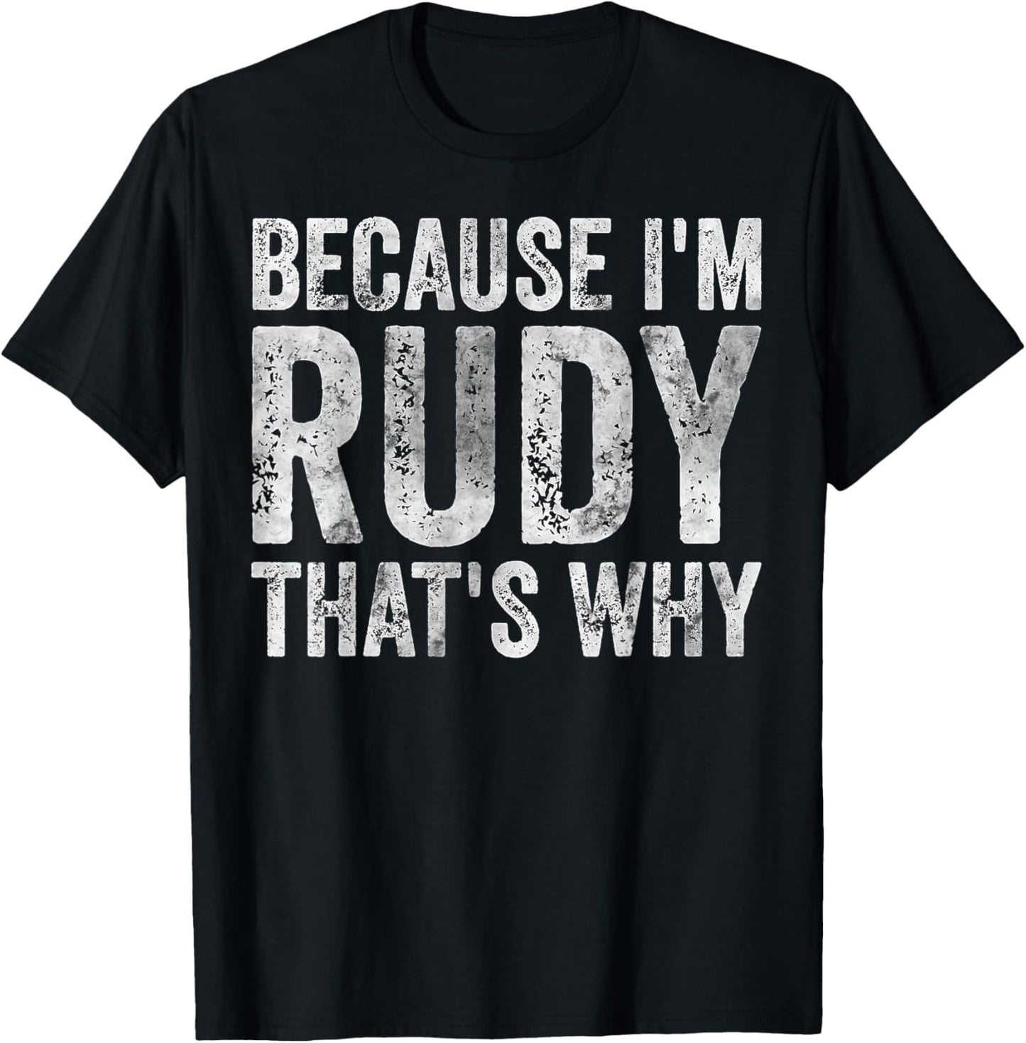 Funny Personalized Name Shirt Because I'm Rudy That's Why T-Shirt - T-Shirt | Black