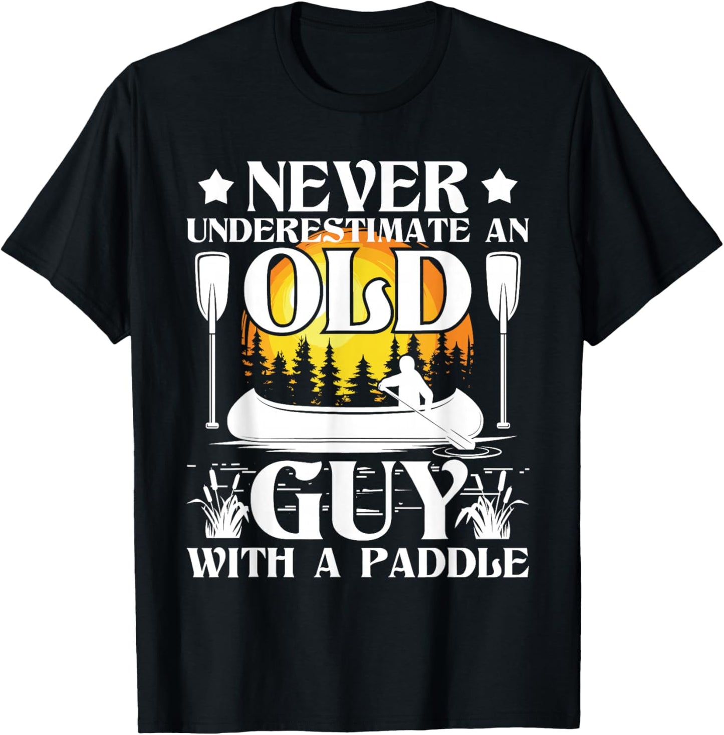 Never Underestimate an Old Guy - Canoe Canoeing T-Shirt - T-Shirt | Black