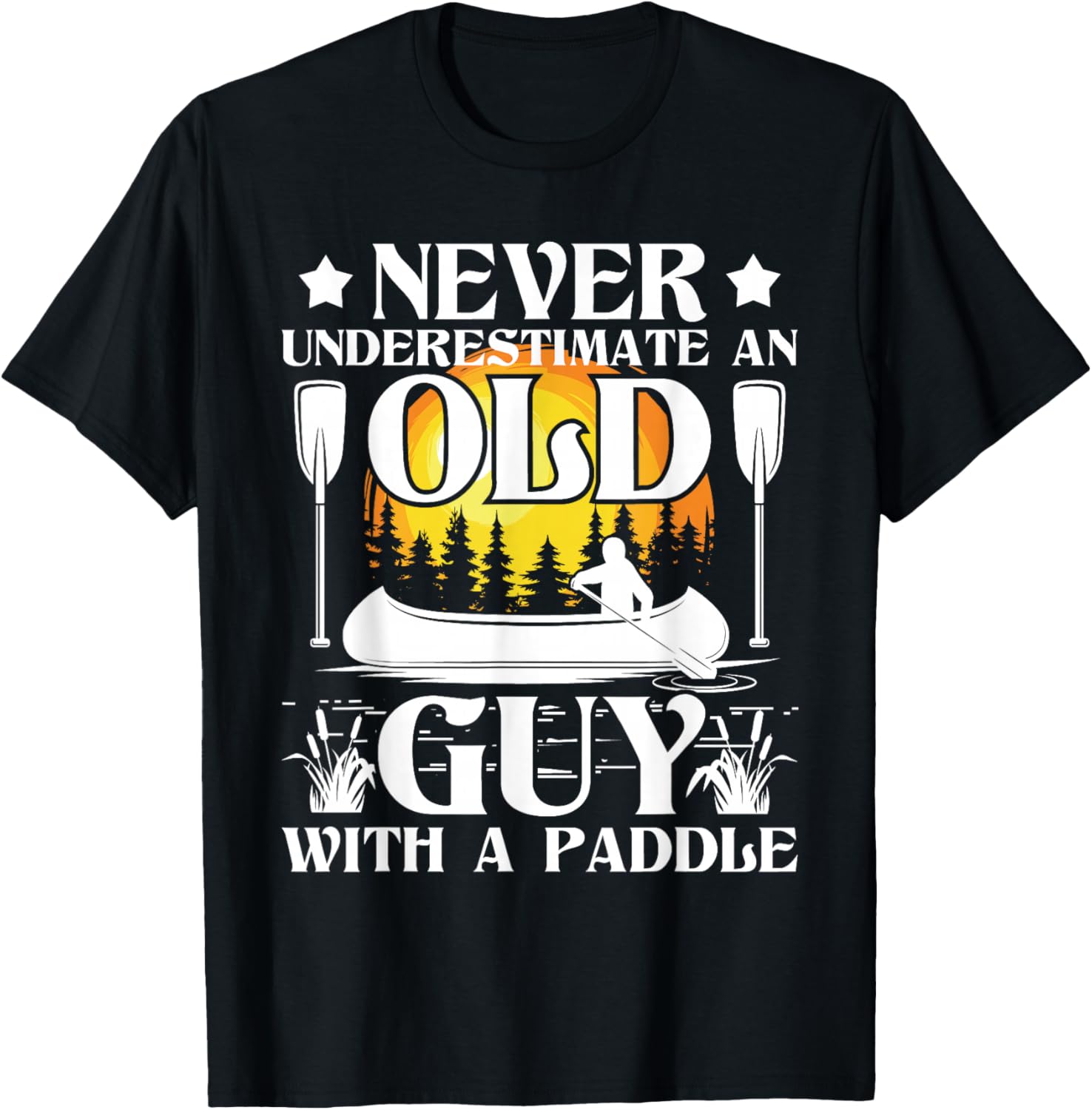 Never Underestimate an Old Guy - Canoe Canoeing T-Shirt - T-Shirt | Black