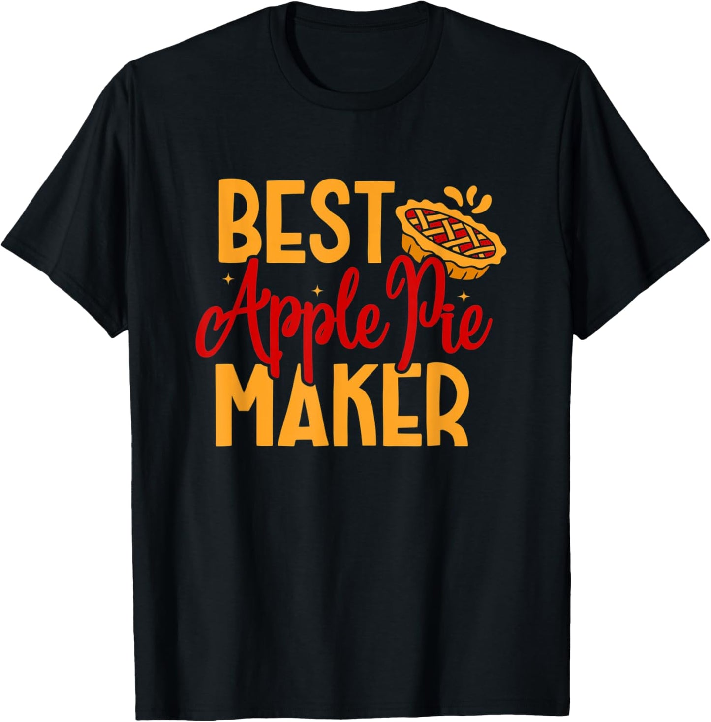 Best Apple Pie Maker Baker Baking Thanksgiving Dessert T-Shirt - T-Shirt | Black