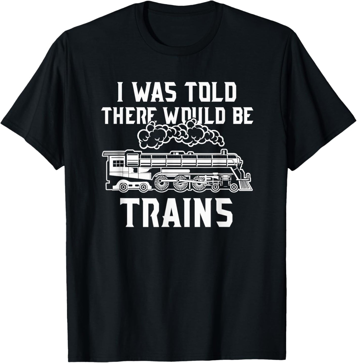 Train Lovers Merch I Was Told There Would Be Trains T-Shirt - T-Shirt | Black