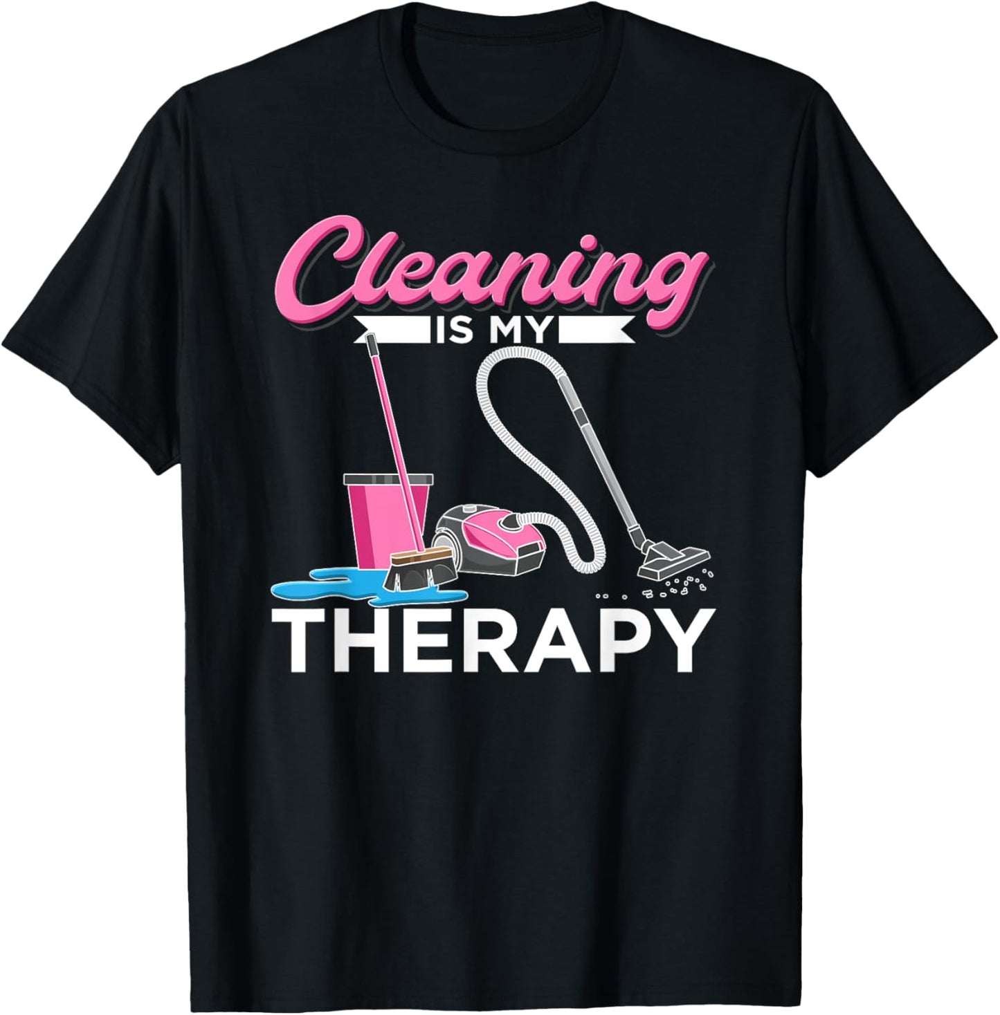 Cleaning Is My Therapy Funny Housekeeping Cleaning Lady T-Shirt - T-Shirt | Black