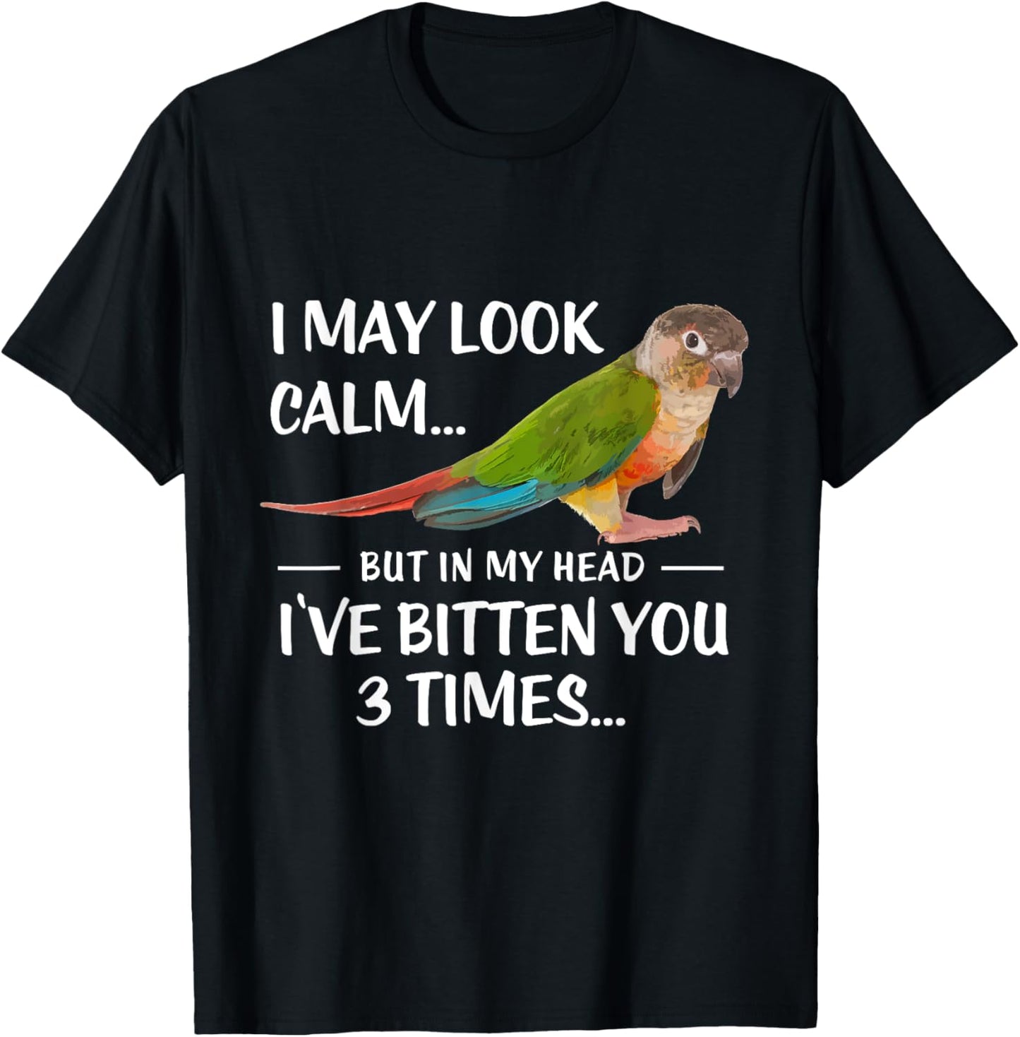 Green Cheek Conure Shirt I May Look Calm Conure T-Shirt - T-Shirt | Black