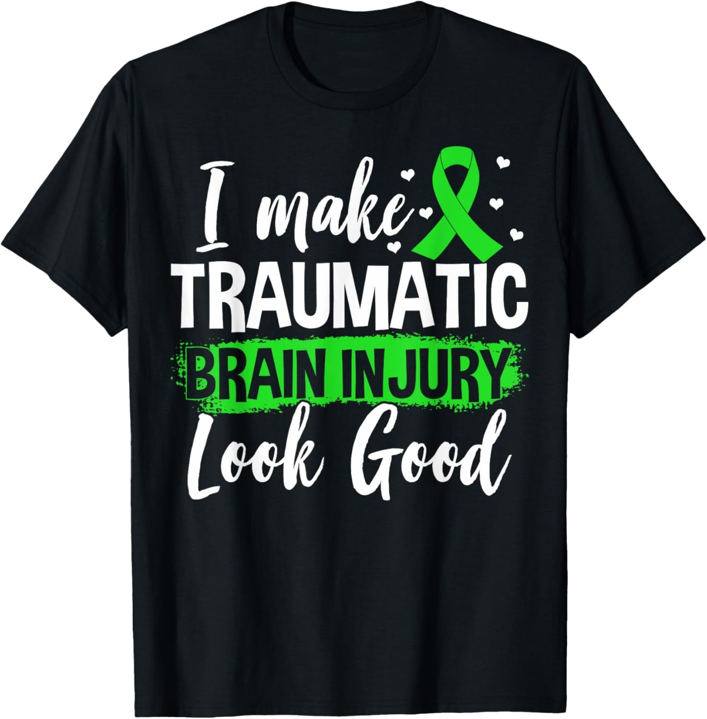 Traumatic Brain Injury Awareness TBI I Make TBI Look Good T-Shirt - T-Shirt | Black
