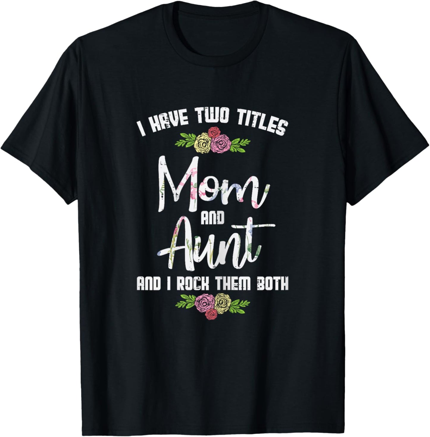 I Have Two Titles Mom Aunt Mothers Day Mama Aunty Women T-Shirt - T-Shirt | Black