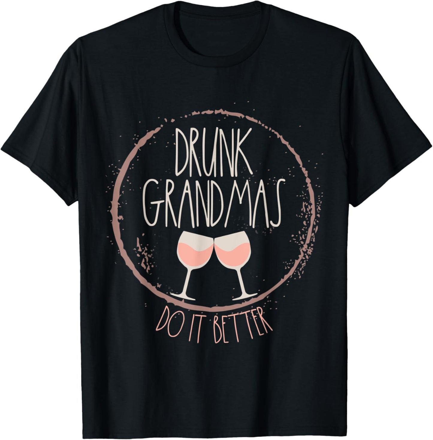 Drunk Grandmas Do It Better Funny Grandma Wine Glass Design T-Shirt - T-Shirt | Black