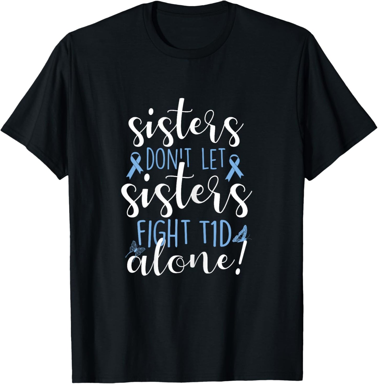 Sisters Don't Let Sisters Fight T1D Alone Diabetic Diabetes T-Shirt - T-Shirt | Black