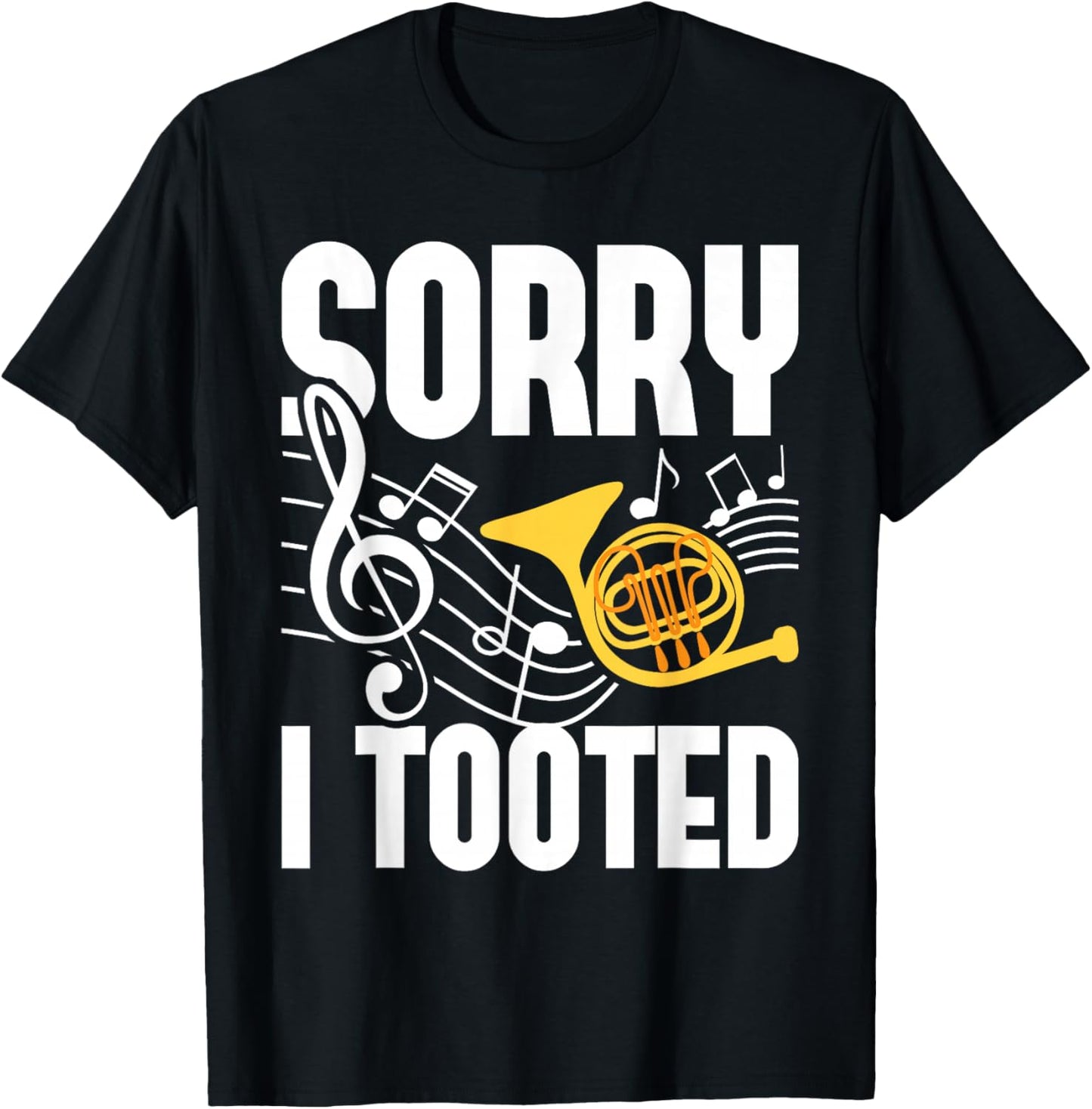 Sorry I Tooted - French Horn Player French Hornist T-Shirt - T-Shirt | Black