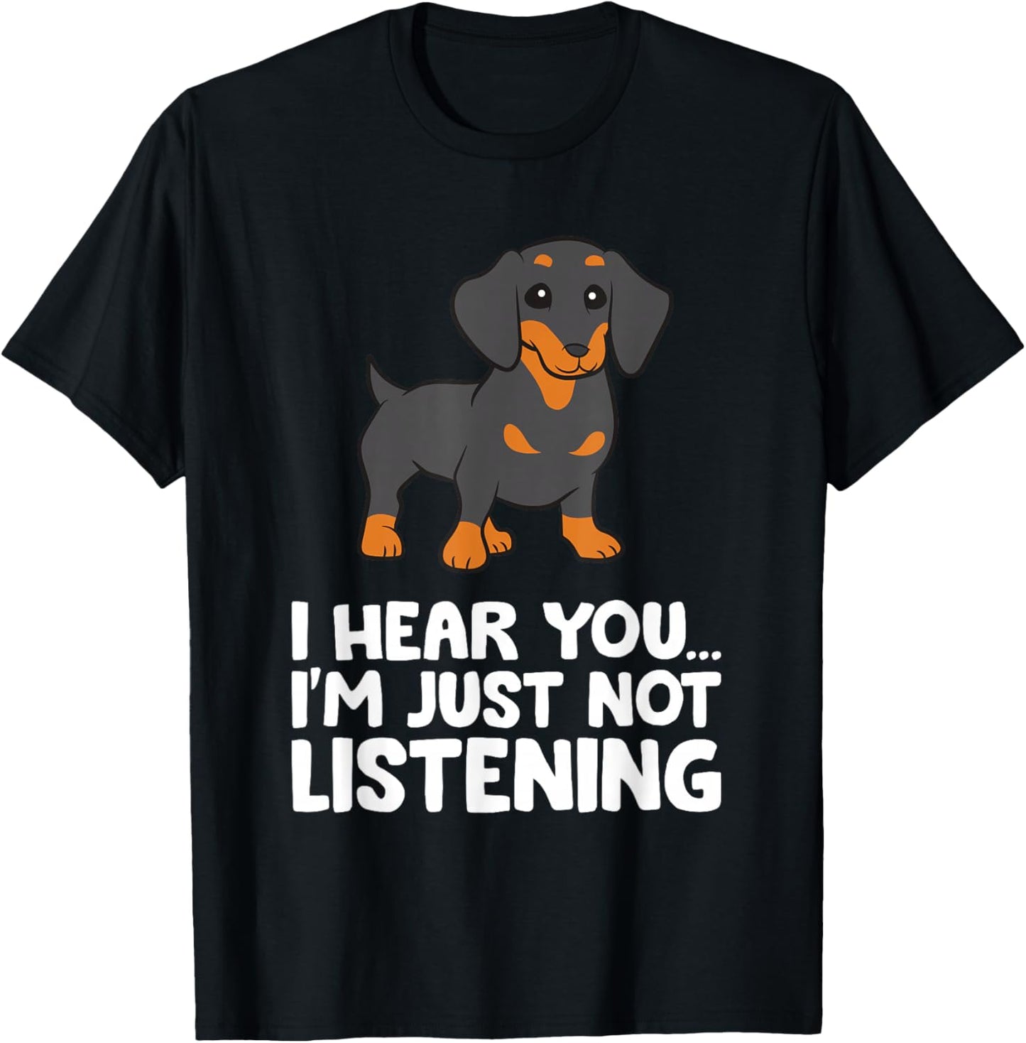 Dachshund Dog I Hear You I'm Just Not Listening Dachshund T-Shirt - T-Shirt | Black