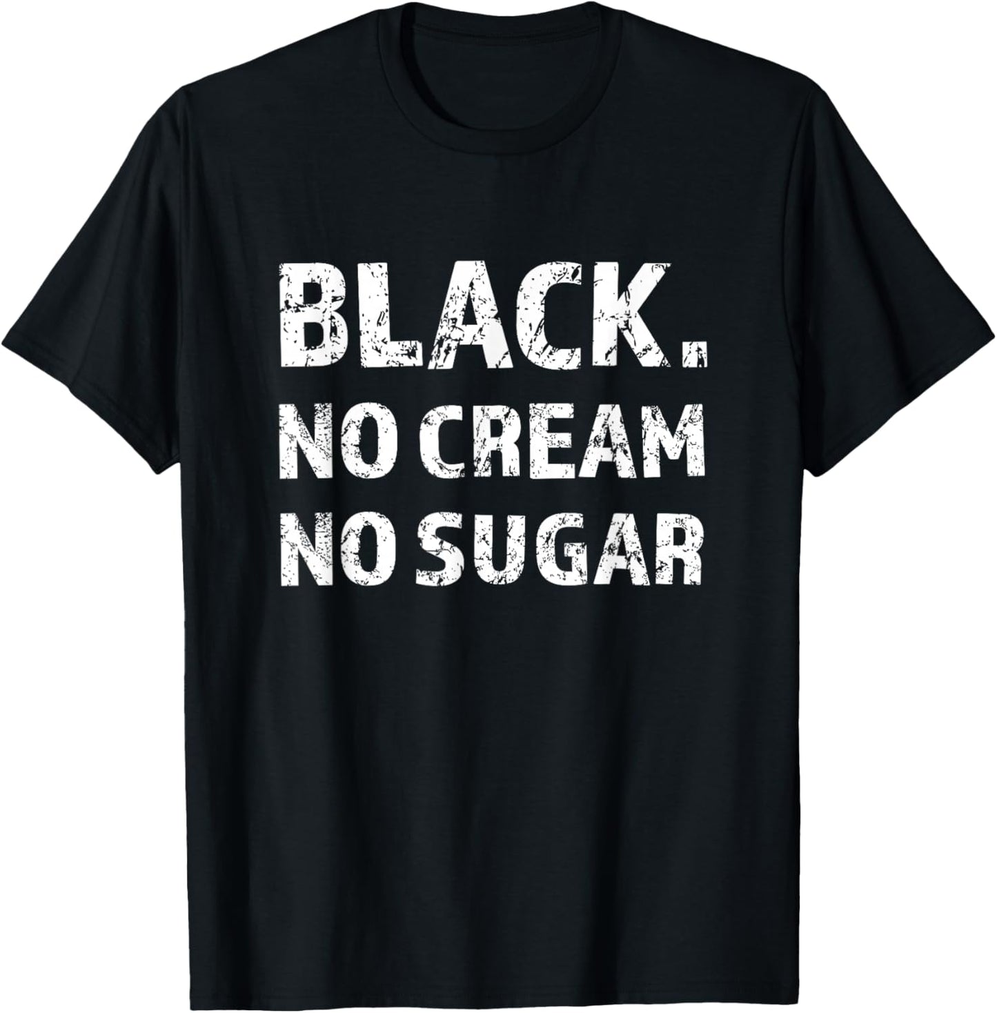 Black No Cream No Sugar Funny Caffeine Espresso T-Shirt - T-Shirt | Black