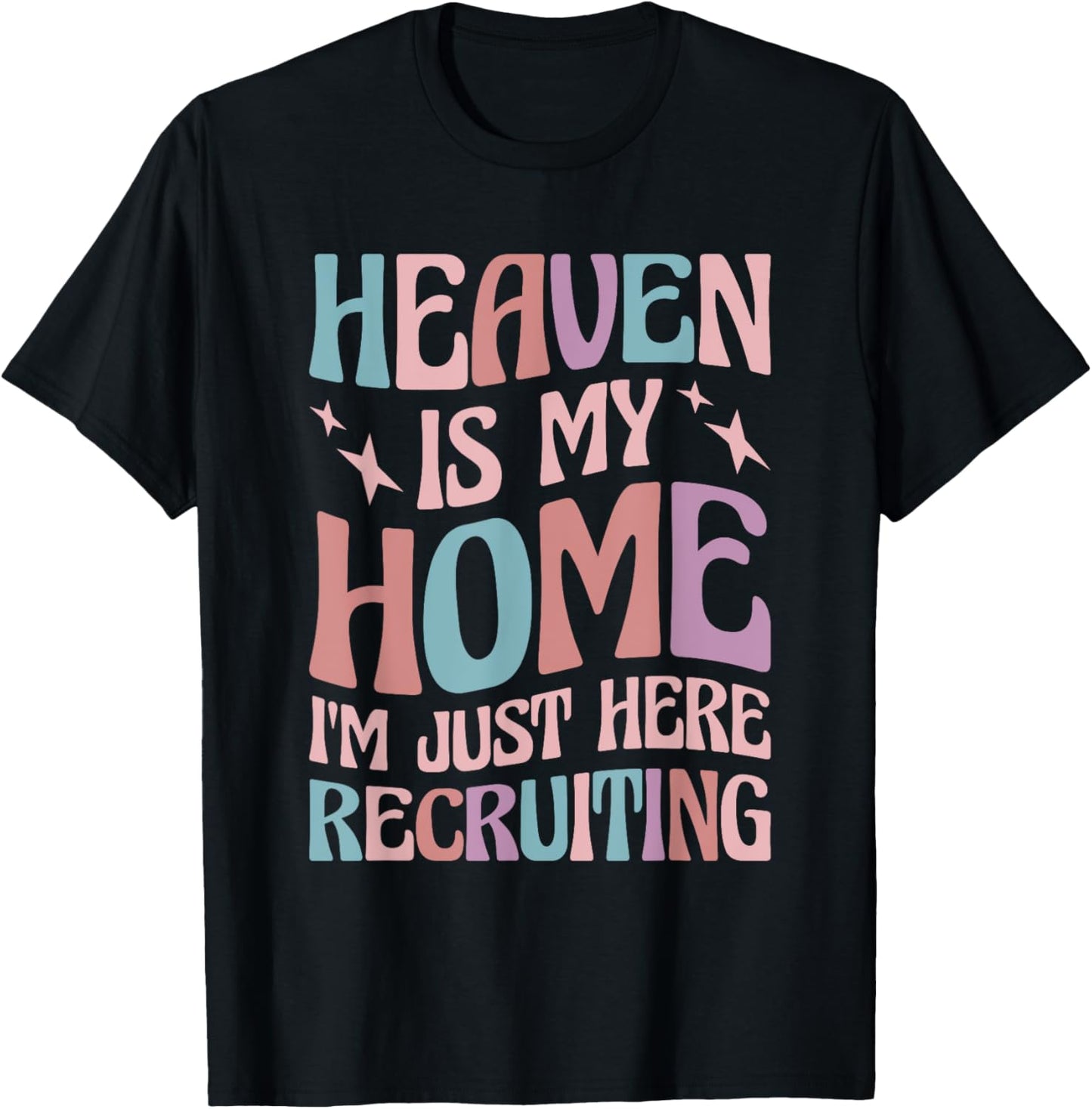 Heaven Is My Home I'm Just Here Recruiting T-Shirt - T-Shirt | Black