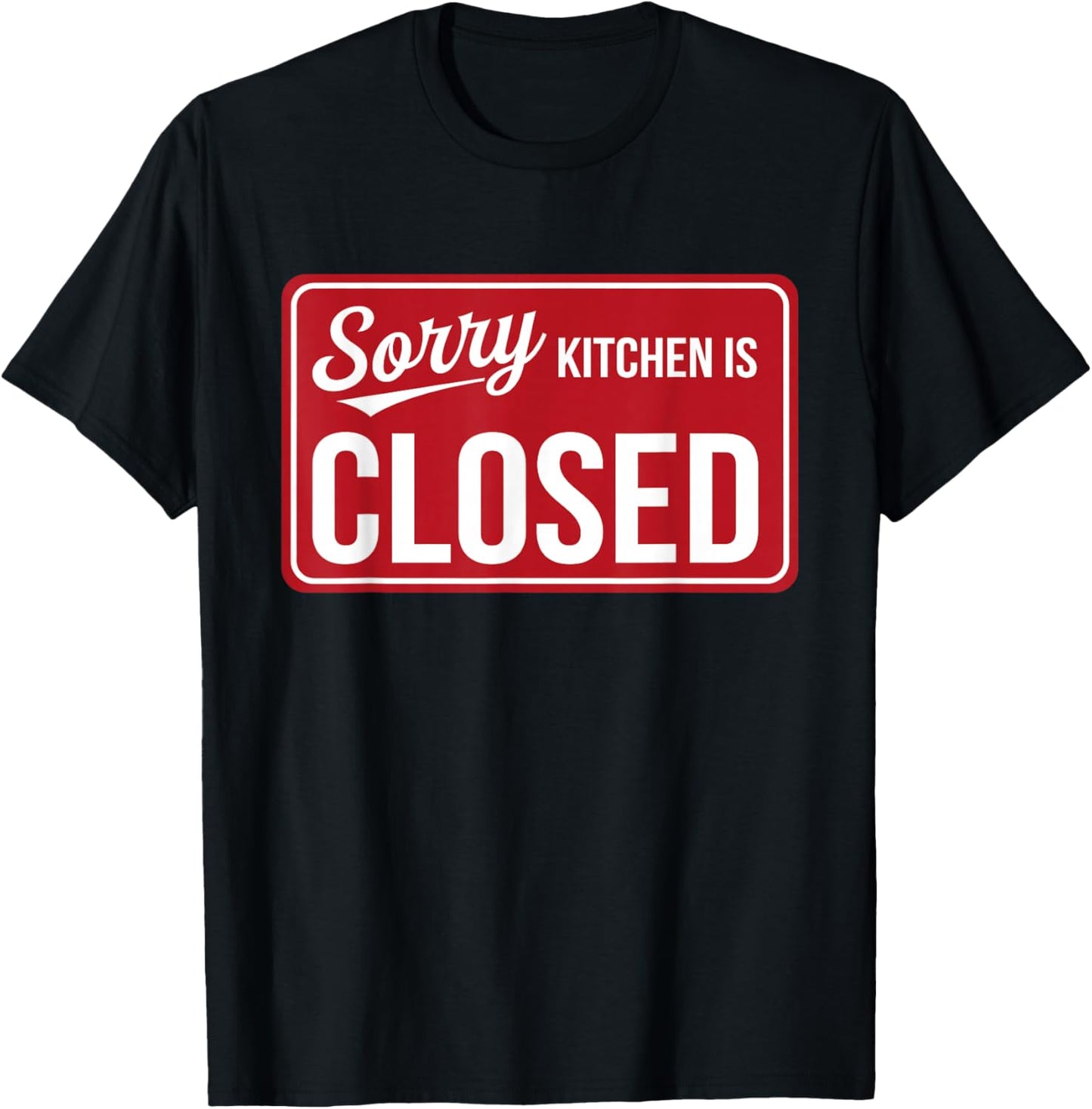 Sorry Kitchen Is Closed Parenting Humor Chef Cooking T-Shirt - T-Shirt | Black