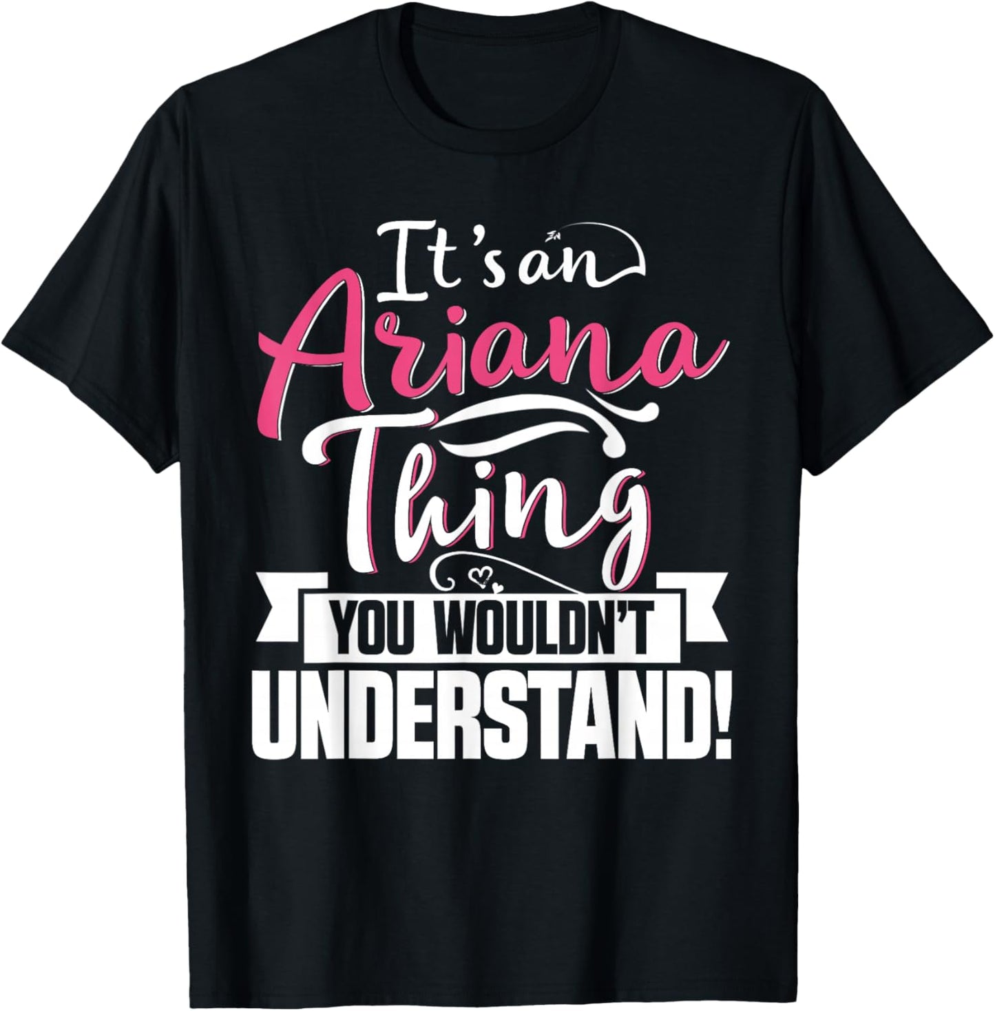 It's an Ariana Thing You Wouldn't Understand First Name T-Shirt - T-Shirt | Black