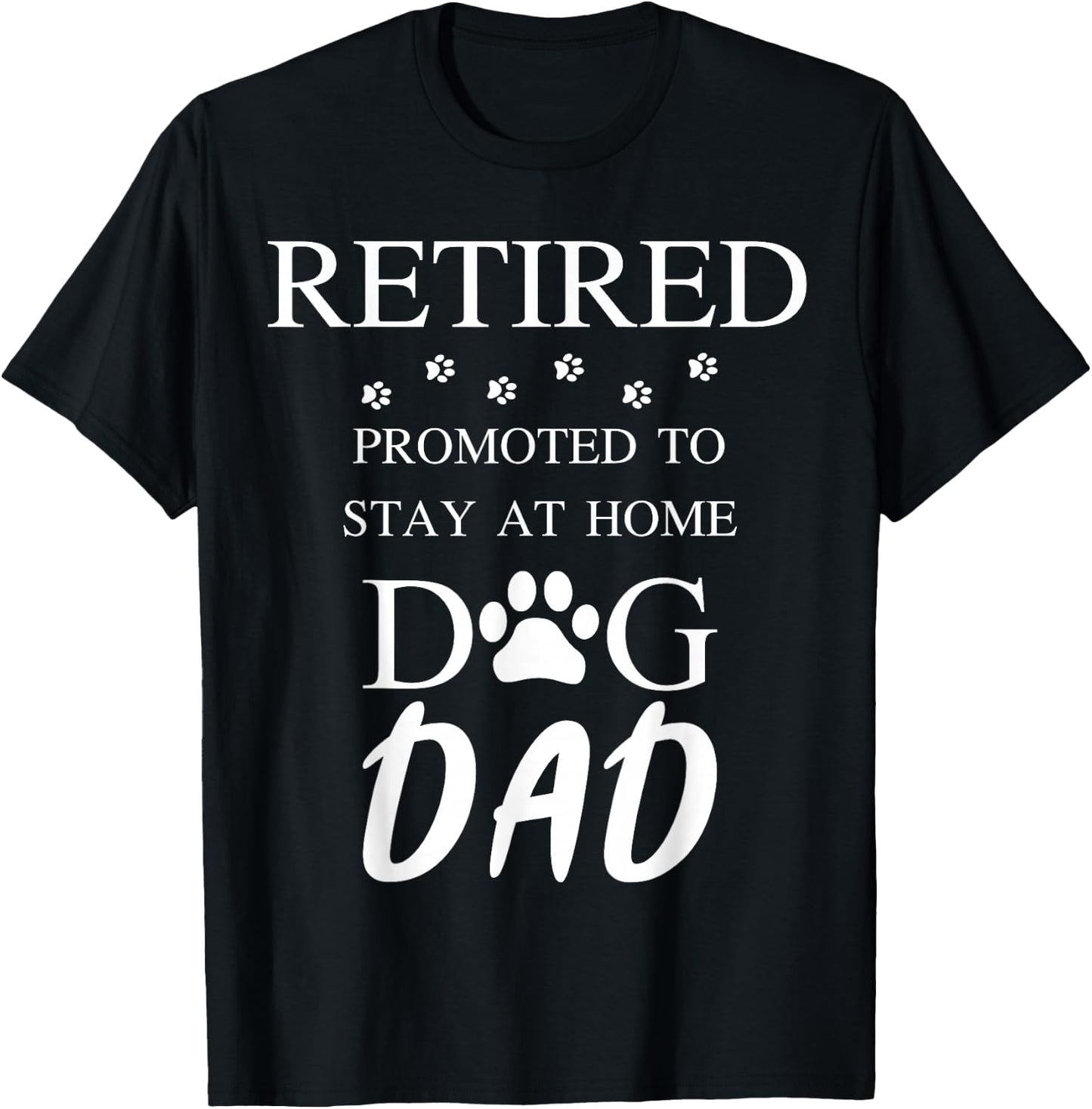 Retired Promoted to Stay at Home Dog Dad T-Shirt - T-Shirt | Black