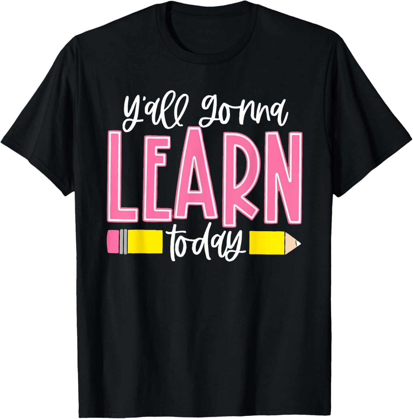 You All Gonna Learn Today Teacher Back To School Men Women T-Shirt - T-Shirt | Black