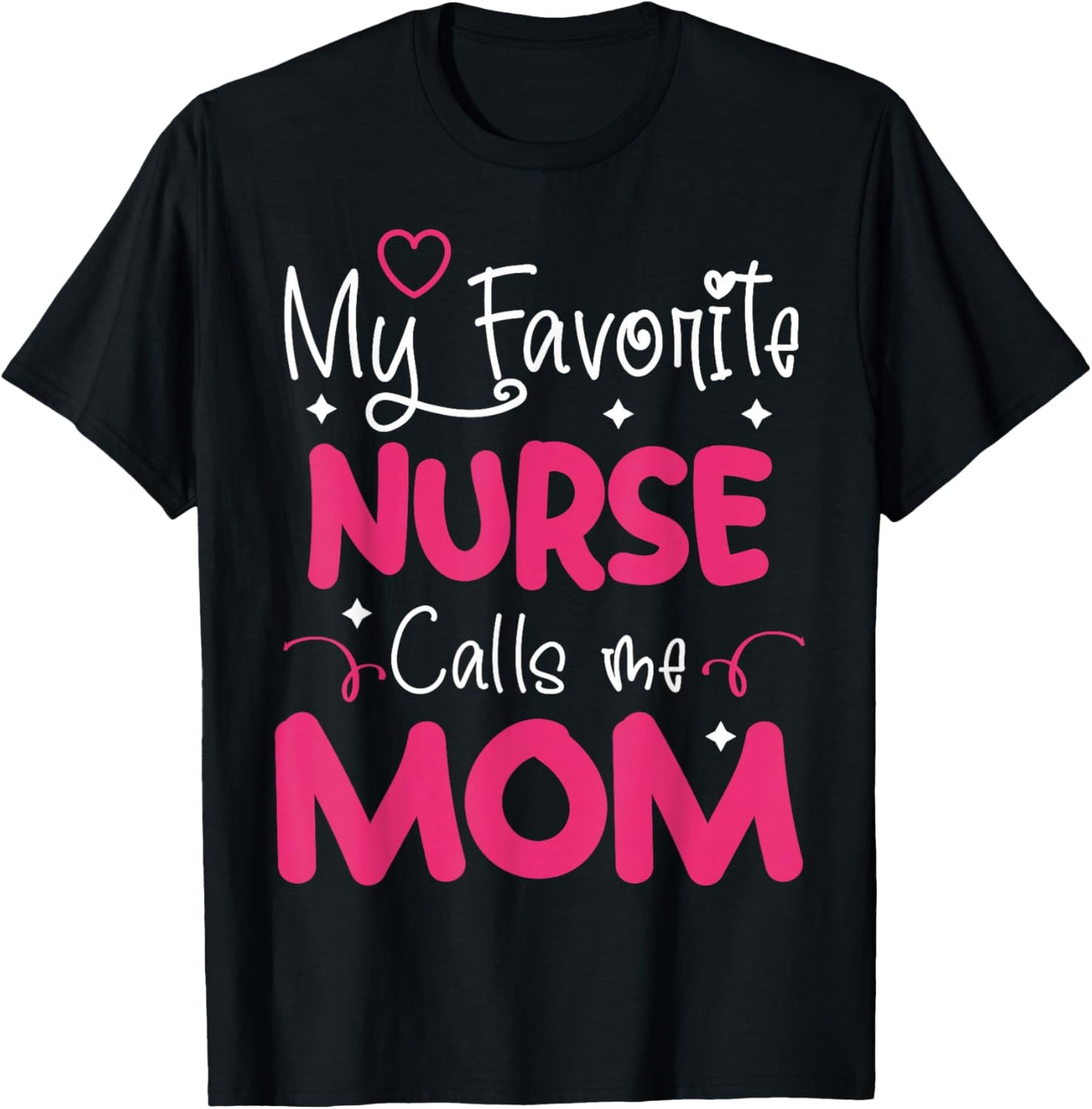 My Favorite Nurse Calls Me Mom | Nurse T-Shirt - T-Shirt | Black