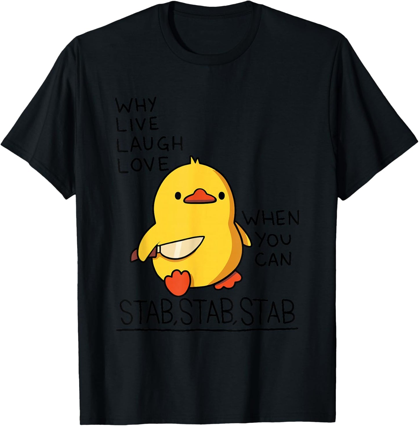 Why Live Laugh Love When You Can Stab Stab Stab Duck T-Shirt - T-Shirt | Black