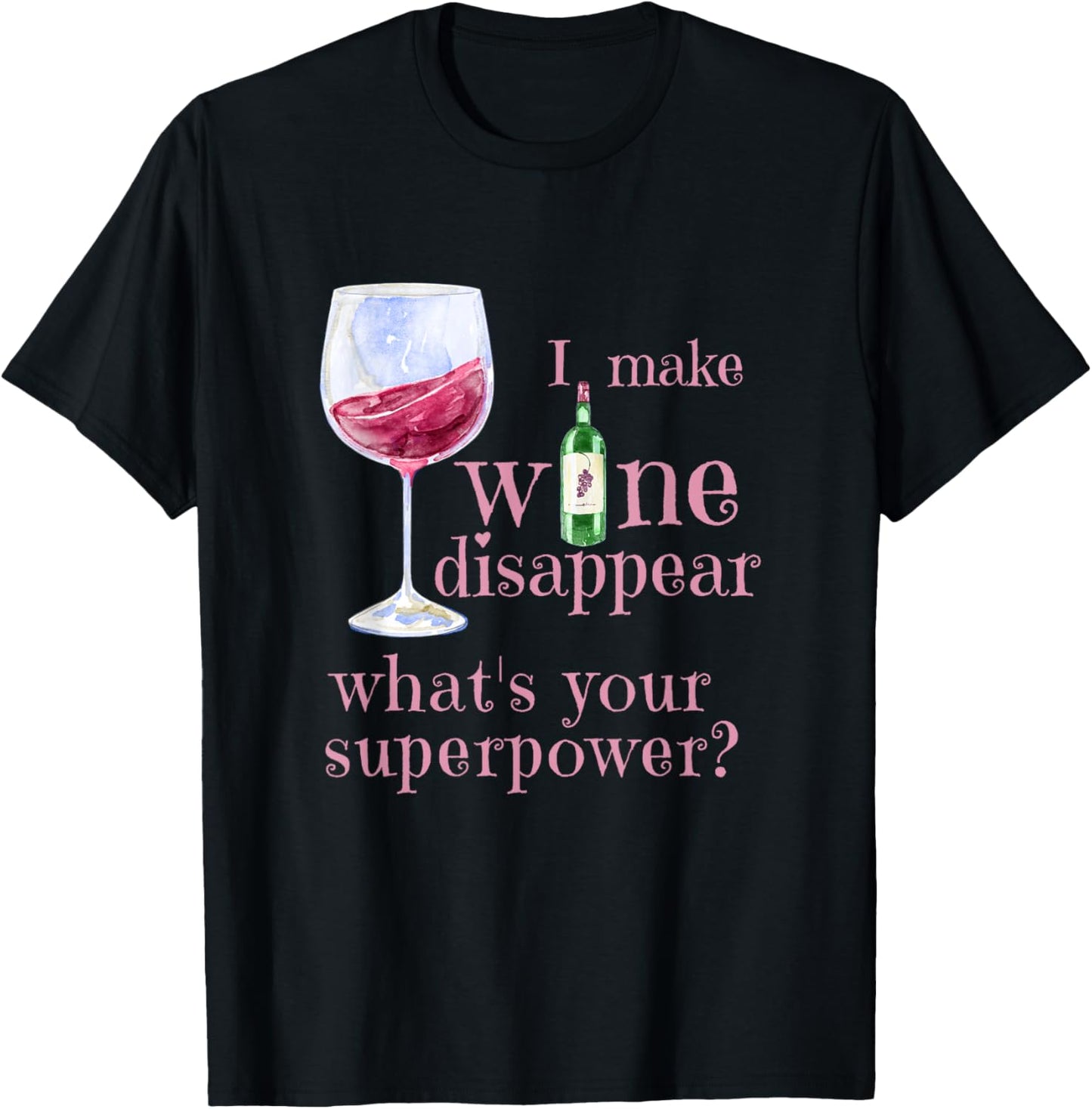 I Make Wine Disappear What's Your Superpower? T-Shirt - T-Shirt | Black