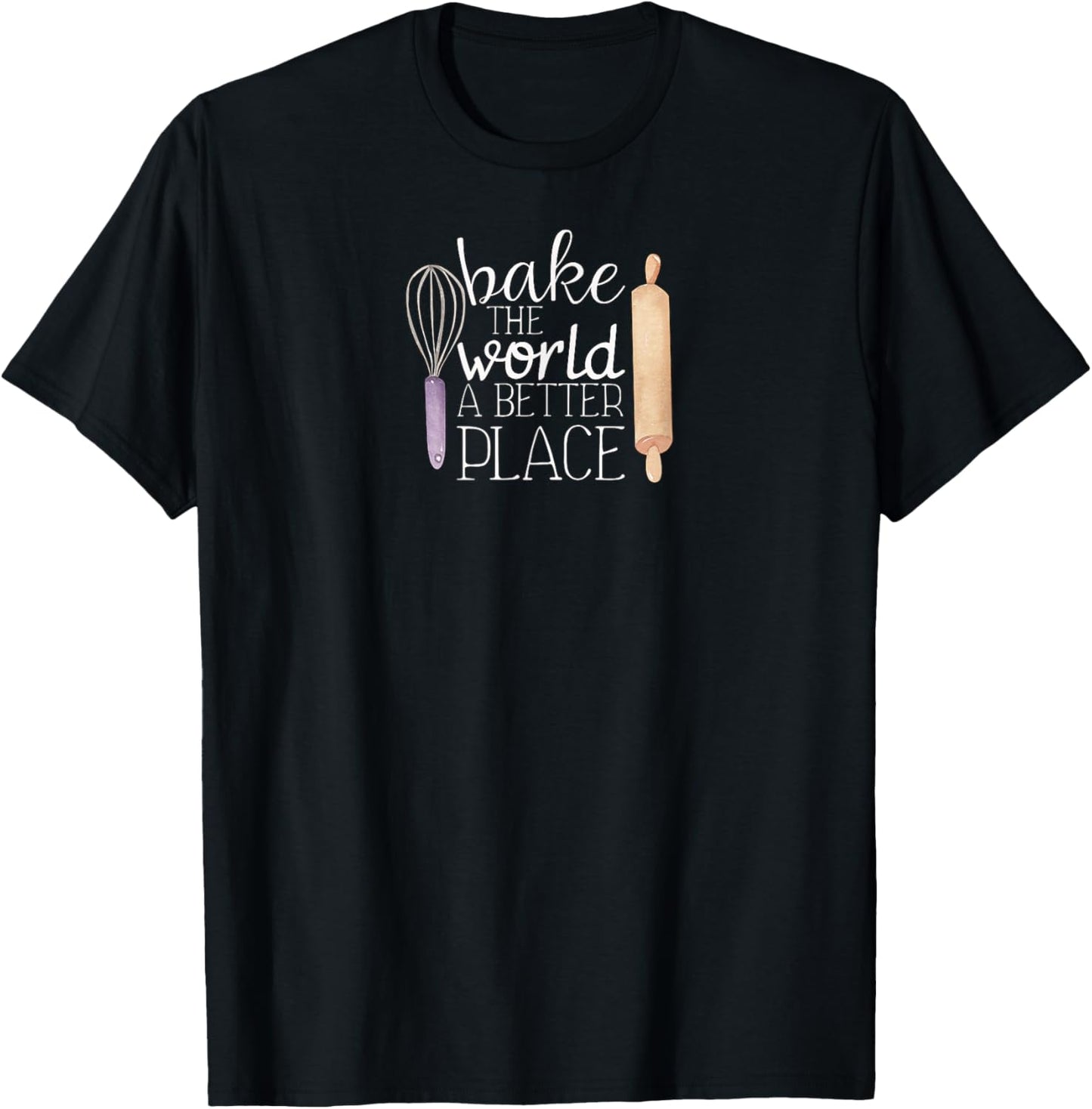 Cute Bake The World a Better Place Baking Quote T-Shirt - T-Shirt | Black