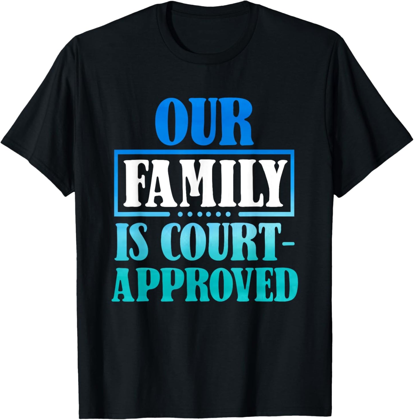 Our Family Is Court-Approuved - For Adoption Announcement T-Shirt - T-Shirt | Black