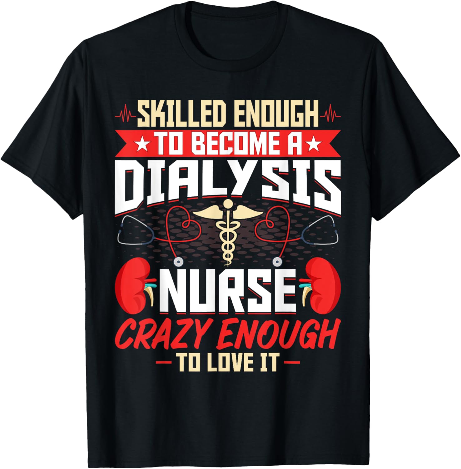 Skilled Enough to Become a Dialysis Nurse - Nephrology Nurse T-Shirt - T-Shirt | Black