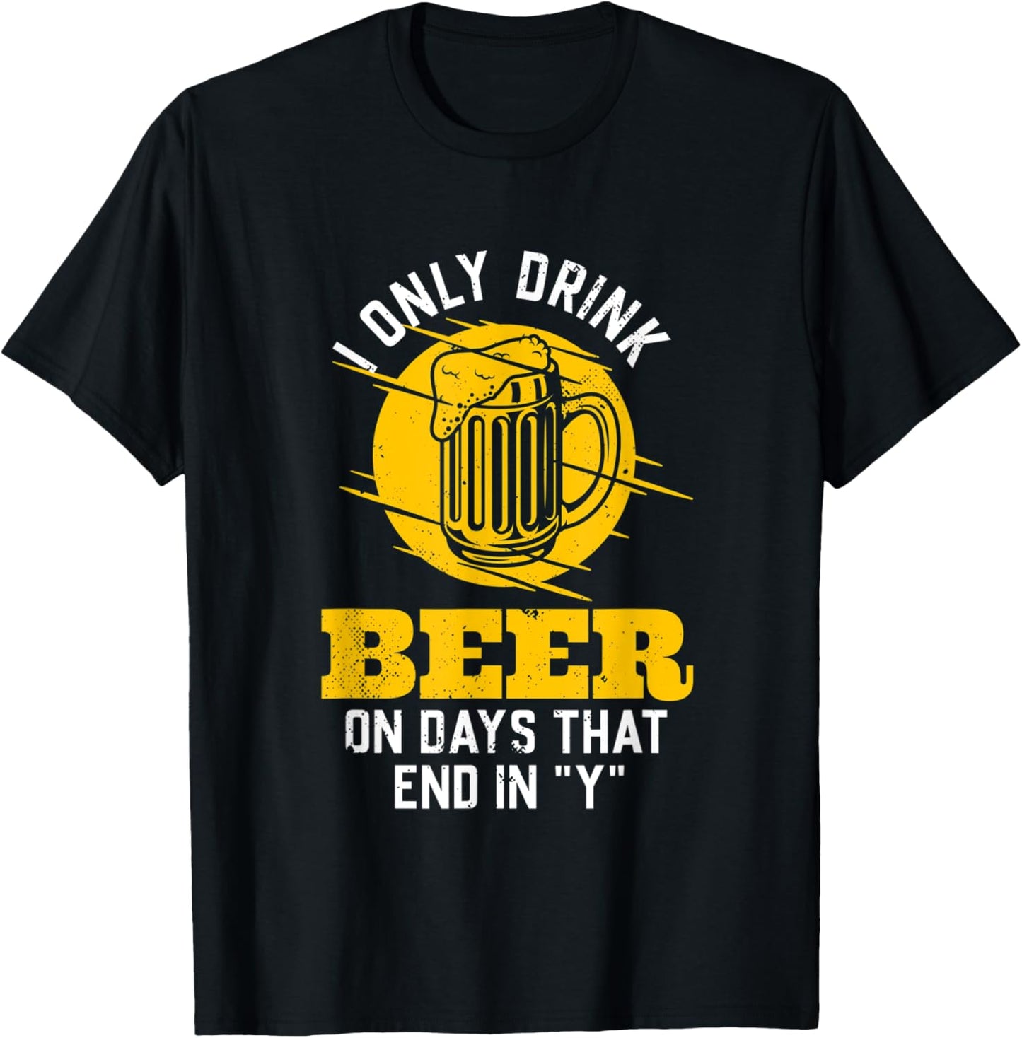 I only drink beer on days that end in "Y" funny saying T-Shirt - T-Shirt | Black