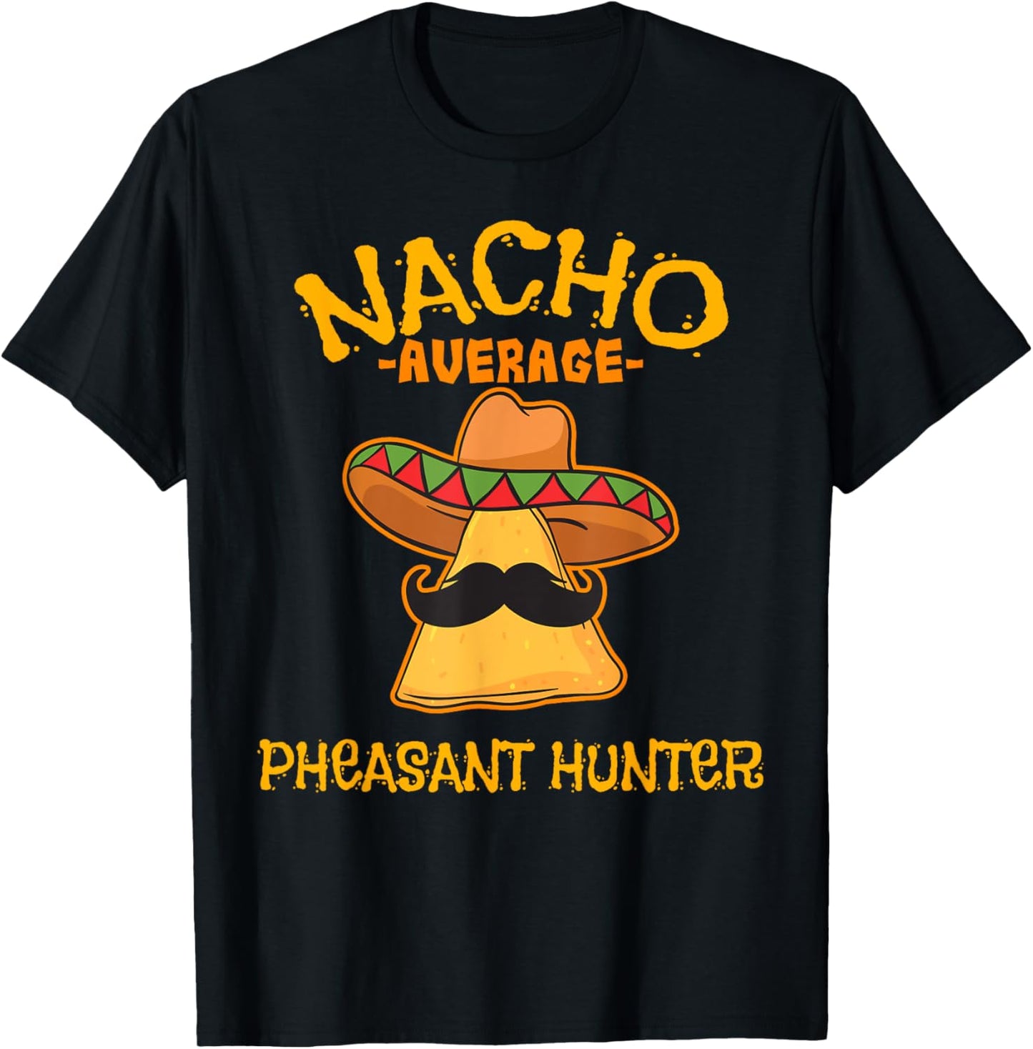 Nacho Average Pheasant Hunter Cinco de Mayo Mexican Fiesta T-Shirt - T-Shirt | Black