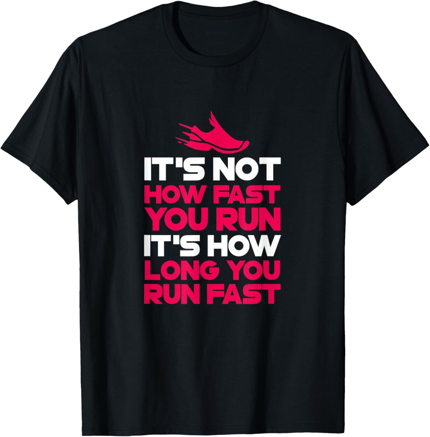 Running It's Not How Fast You Run It's How Long You Run Fast T-Shirt - T-Shirt | Black