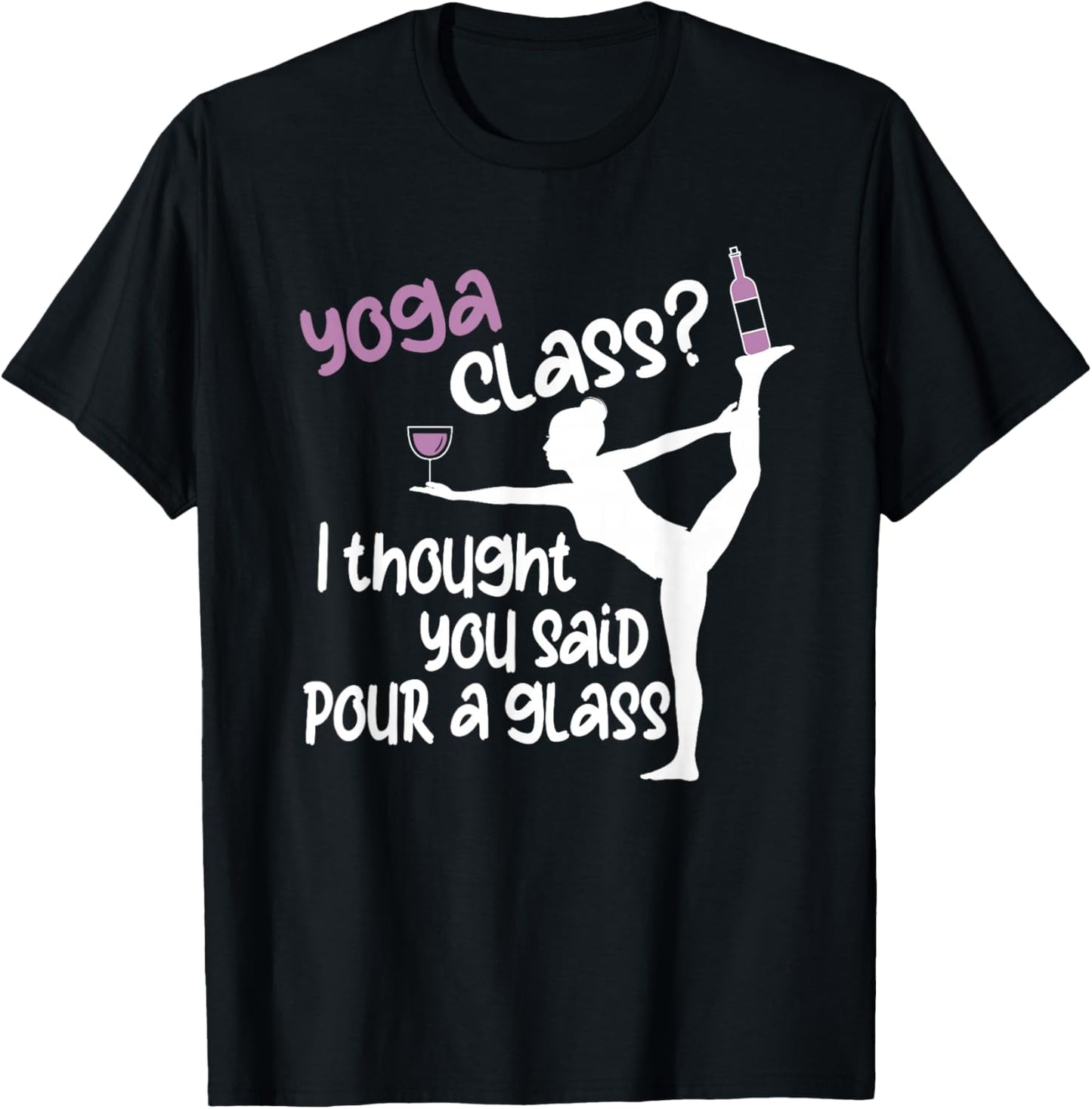 Funny Yoga - Yoga Class? I Thought You Said Pour A Glass T-Shirt - T-Shirt | Black